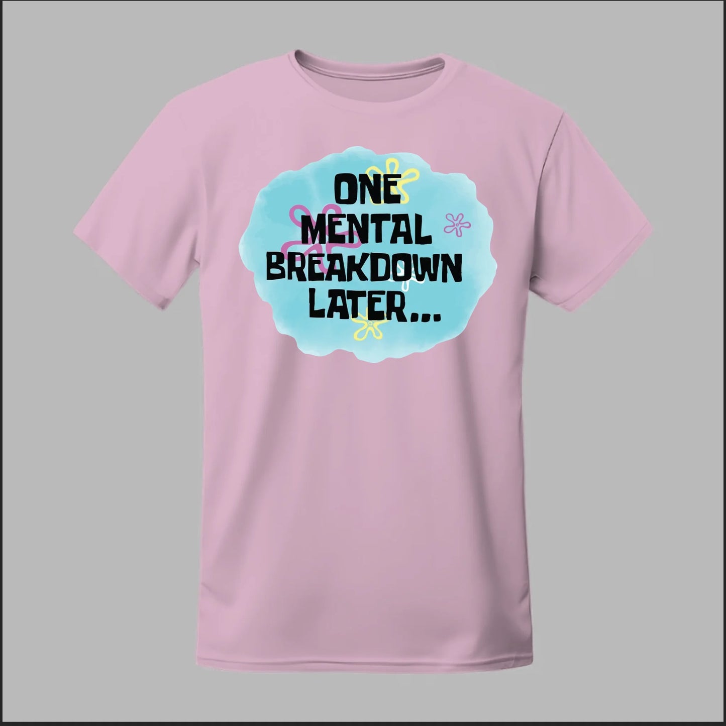 One Mental Breakdown Later Tee