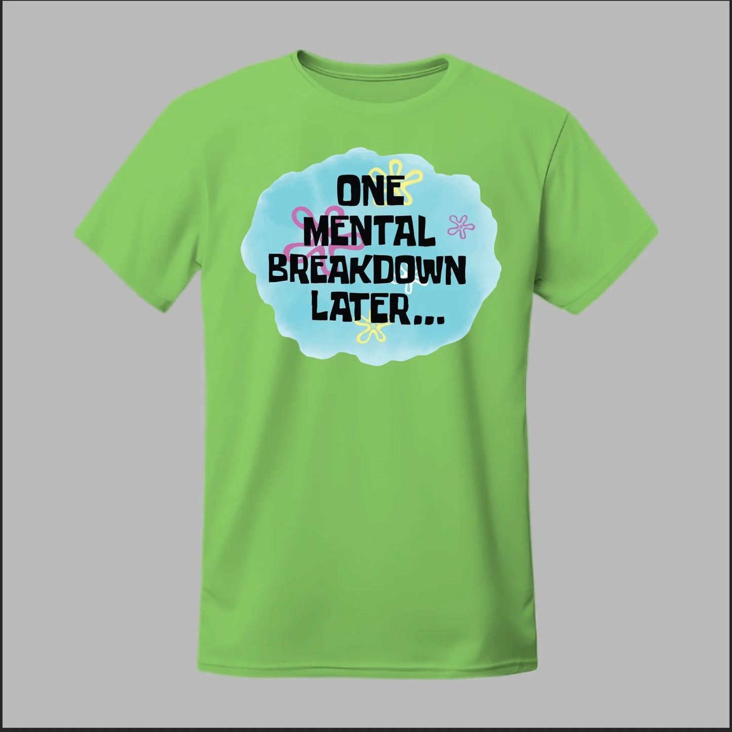 One Mental Breakdown Later Tee