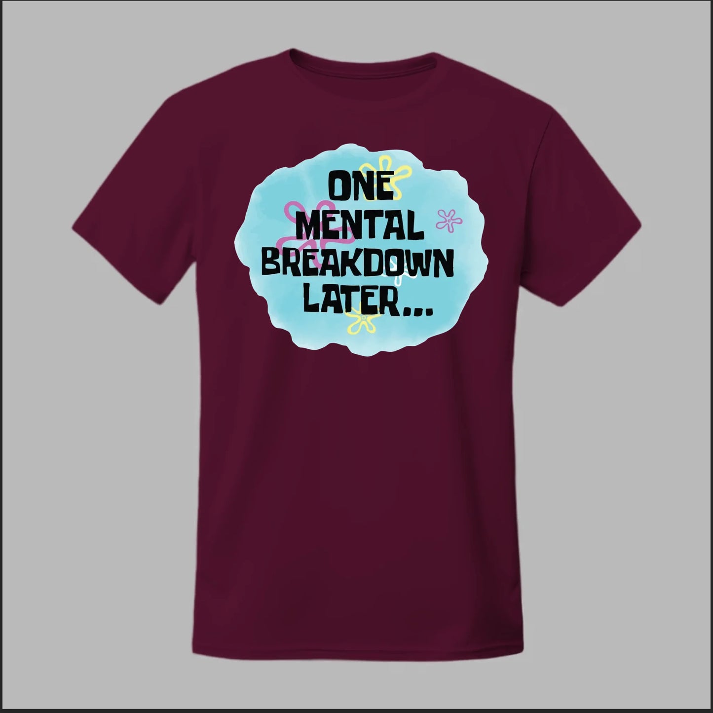 One Mental Breakdown Later Tee