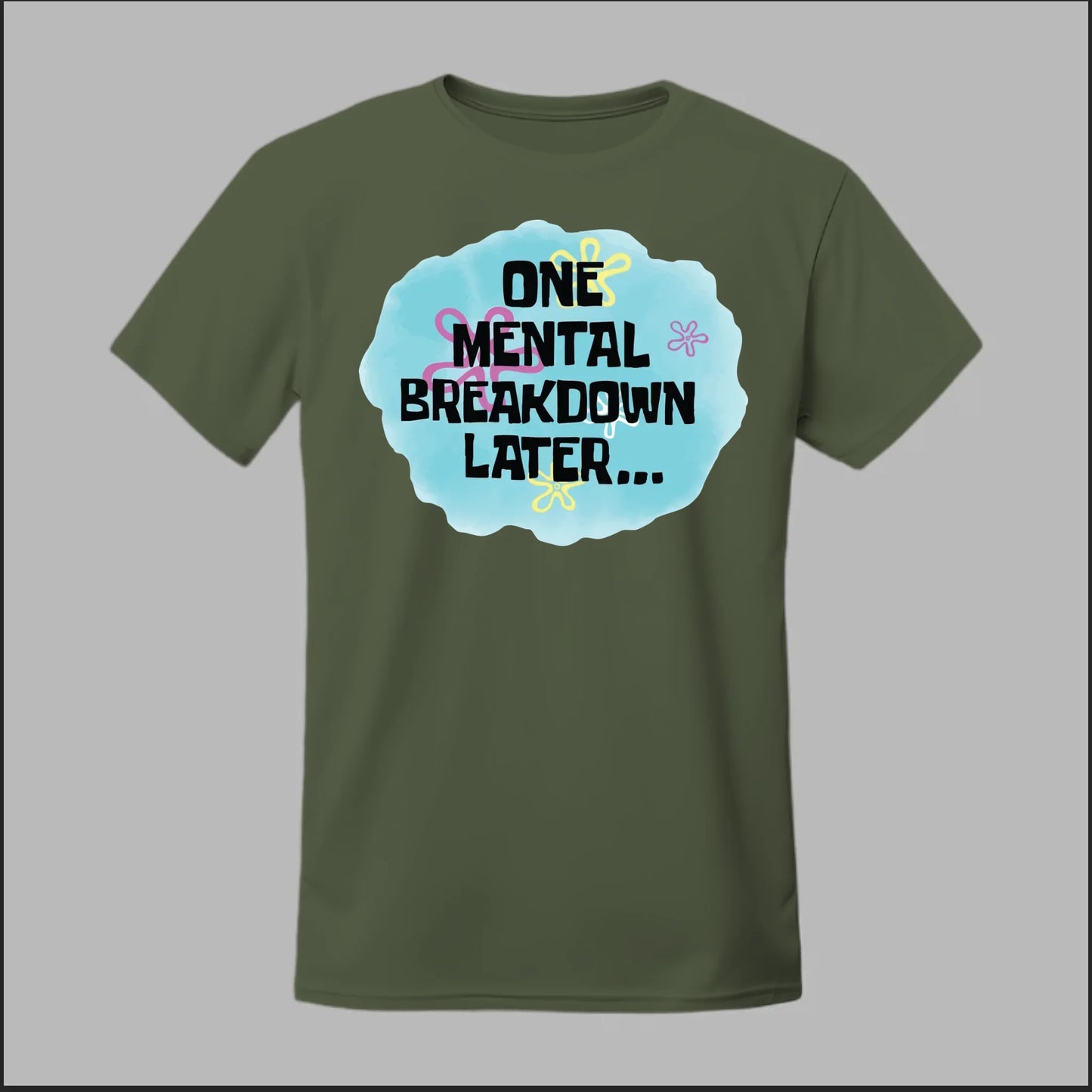 One Mental Breakdown Later Tee