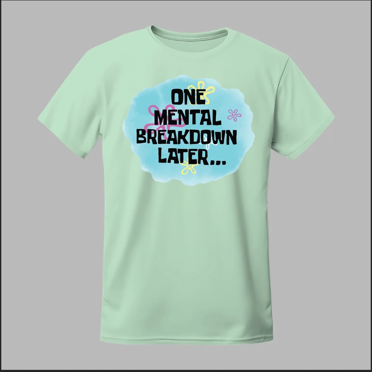 One Mental Breakdown Later Tee