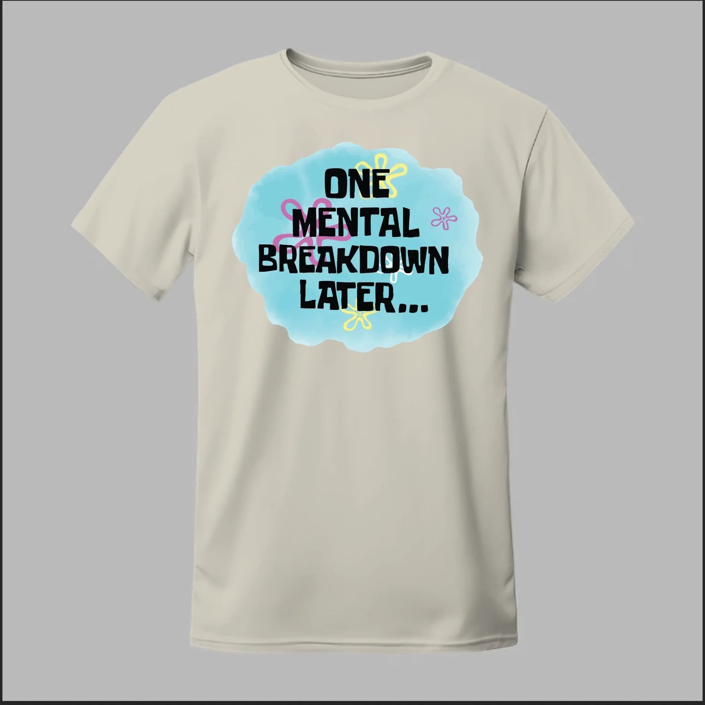 One Mental Breakdown Later Tee