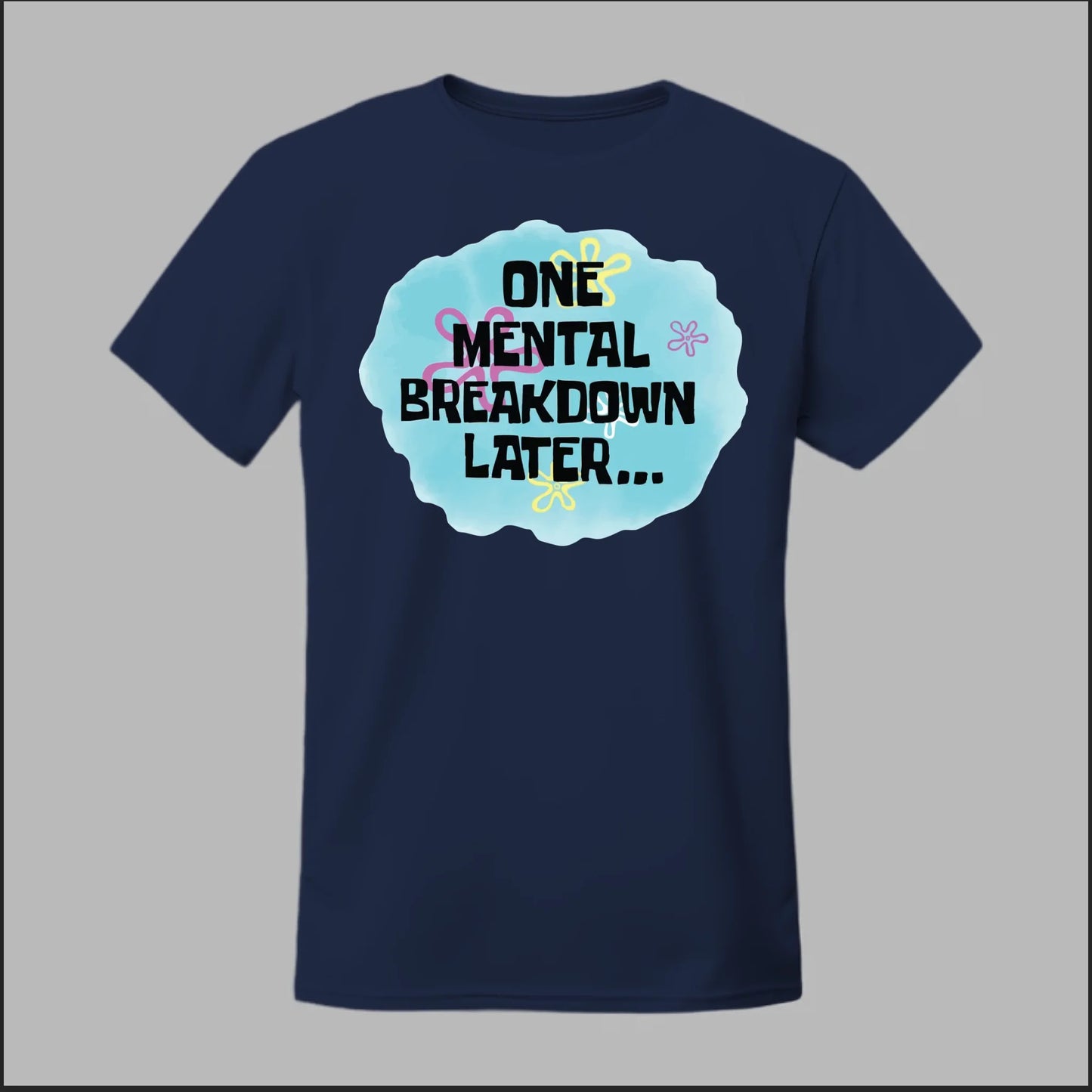 One Mental Breakdown Later Tee