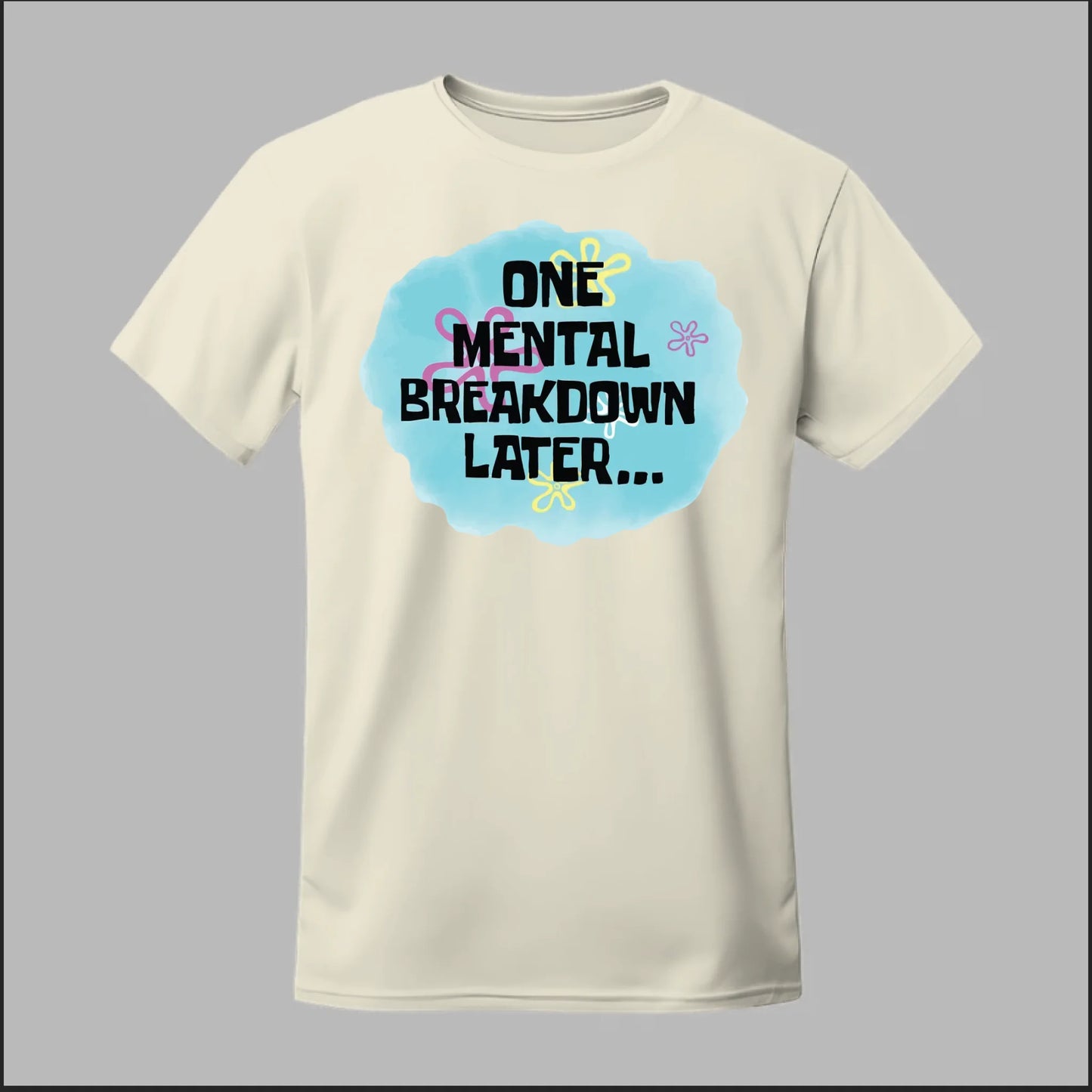 One Mental Breakdown Later Tee
