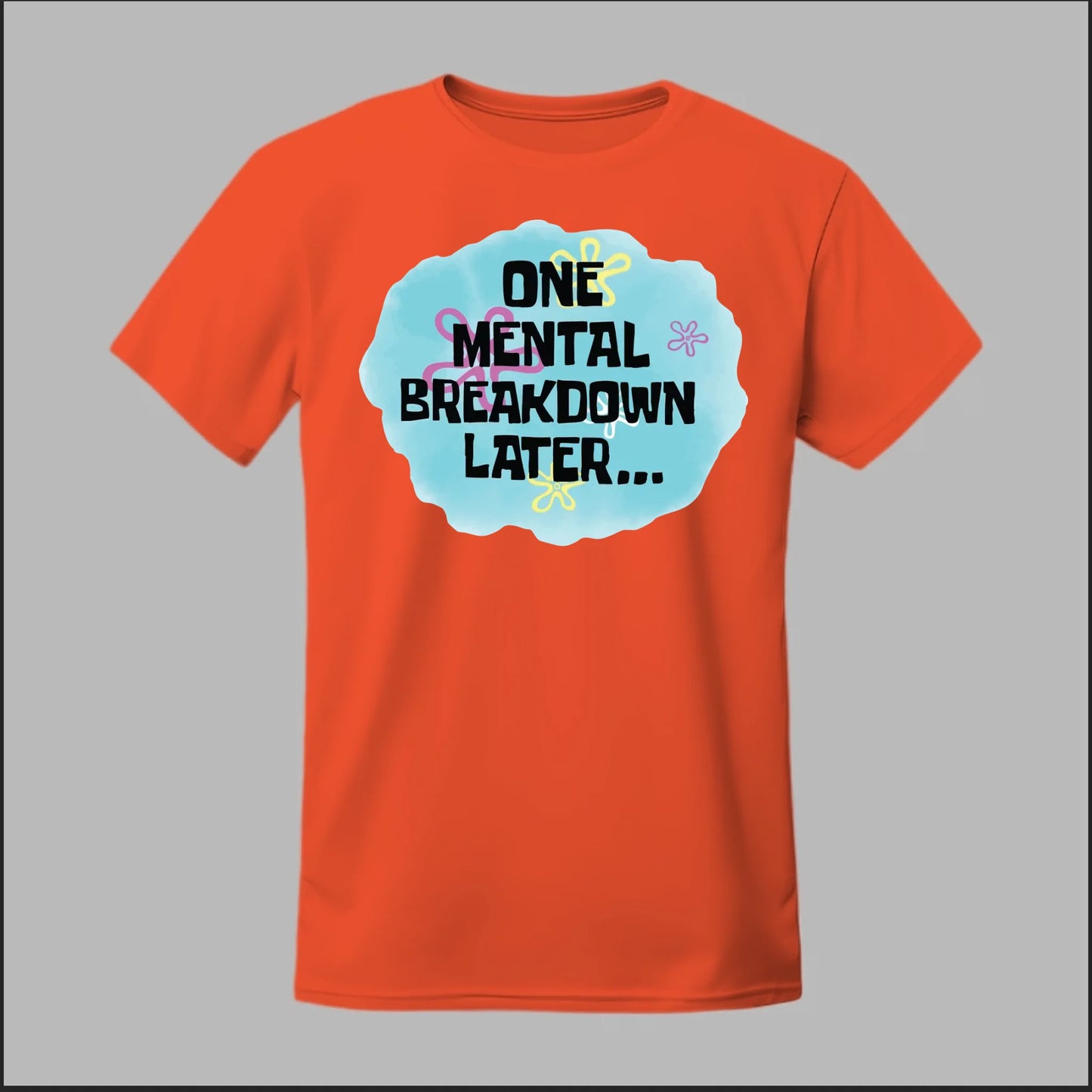 One Mental Breakdown Later Tee