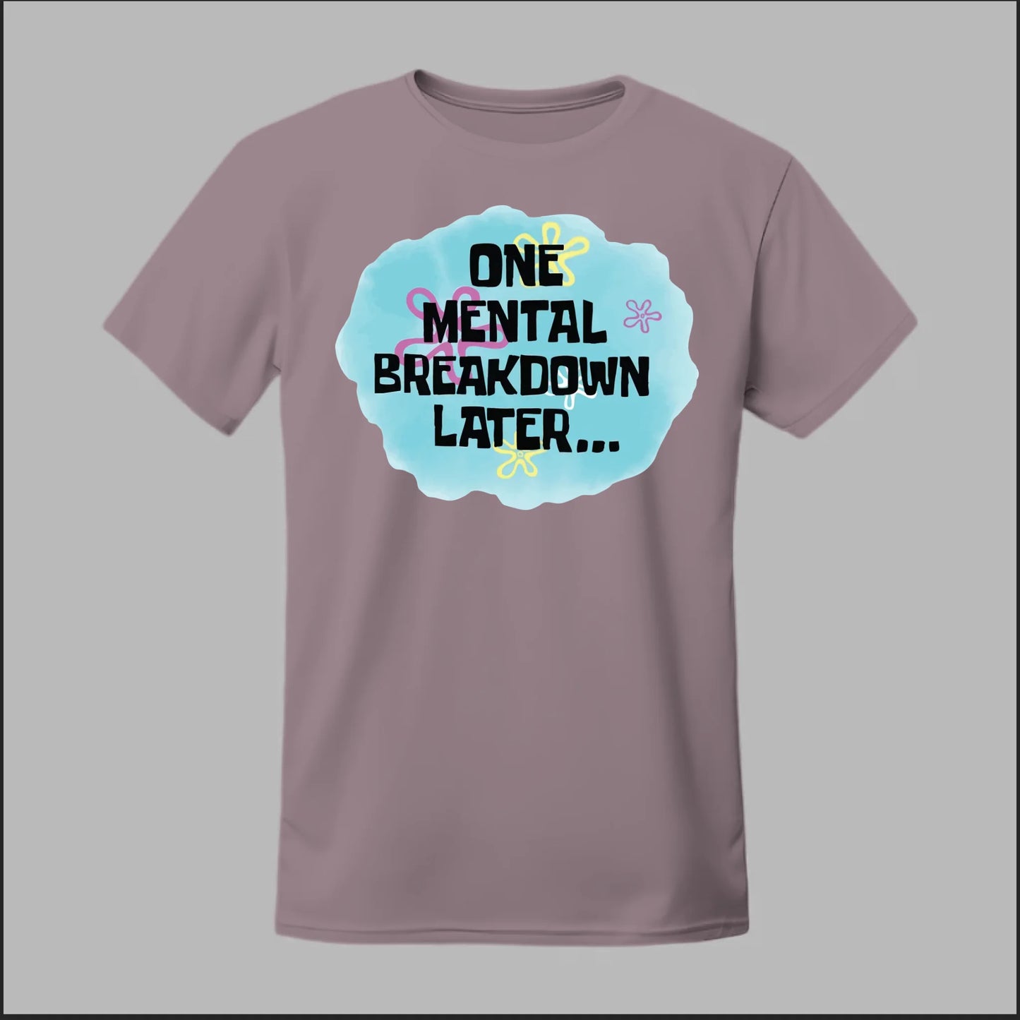One Mental Breakdown Later Tee