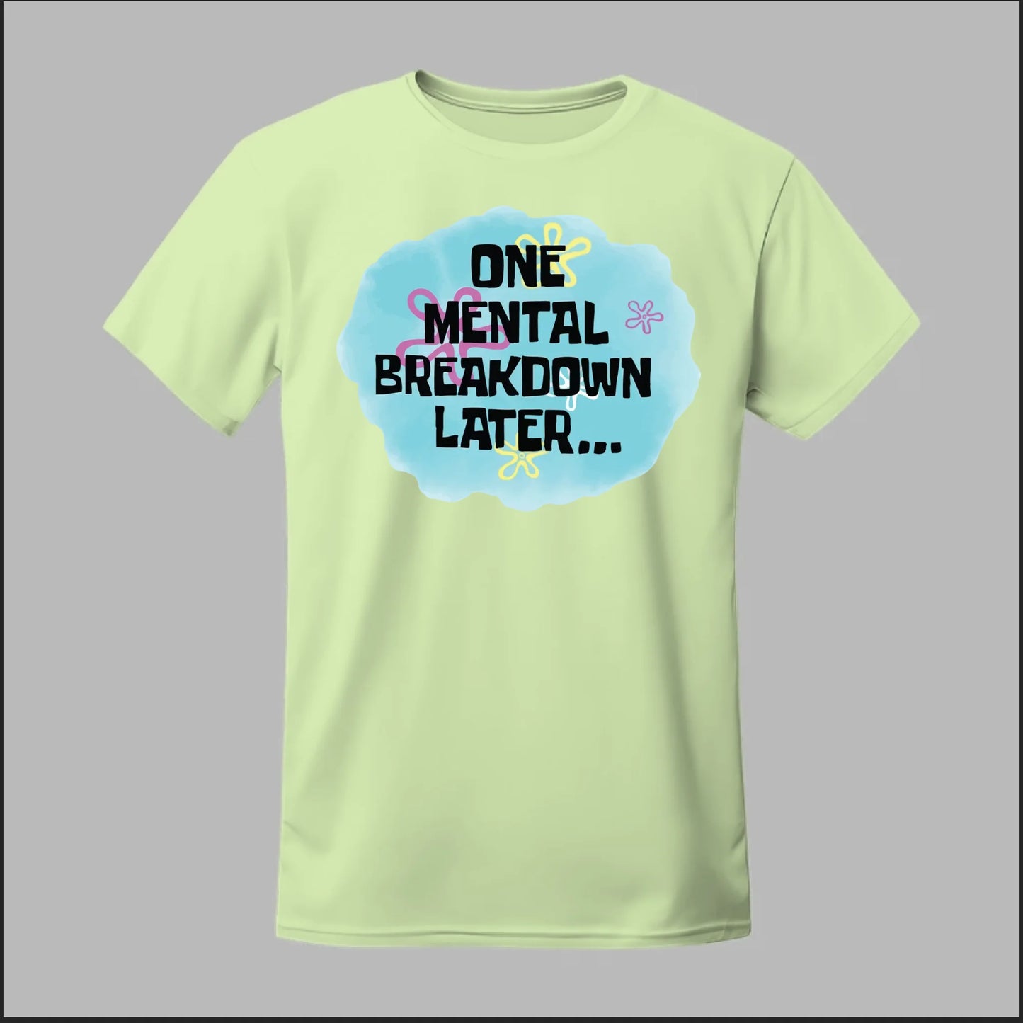 One Mental Breakdown Later Tee