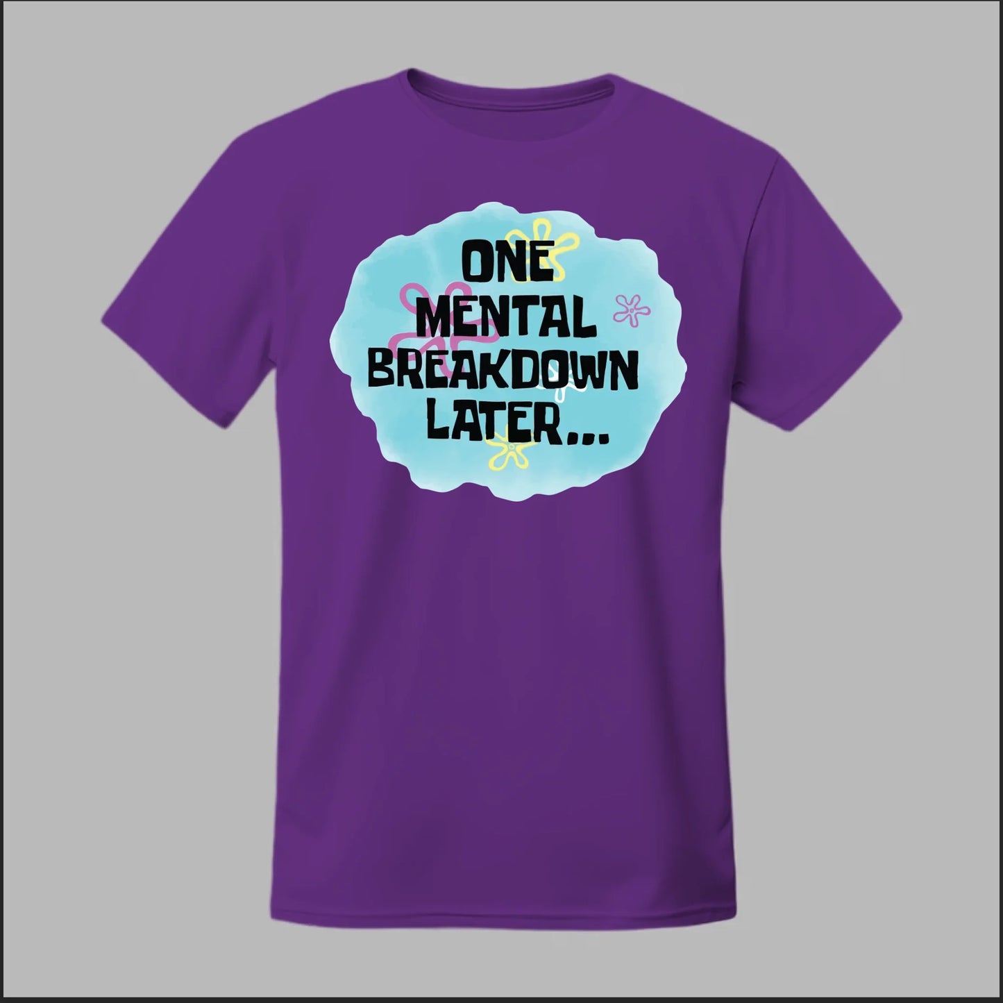One Mental Breakdown Later Tee