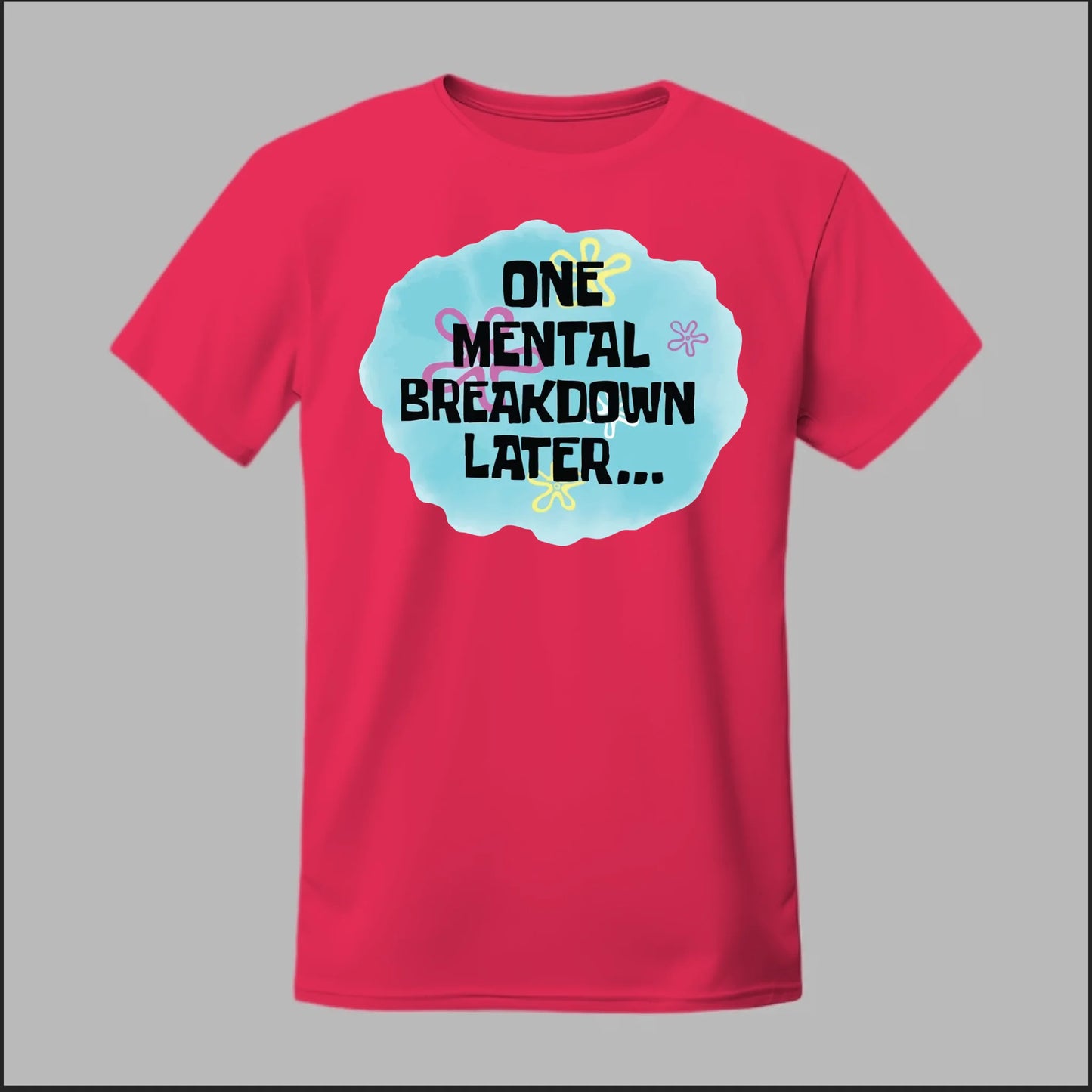 One Mental Breakdown Later Tee