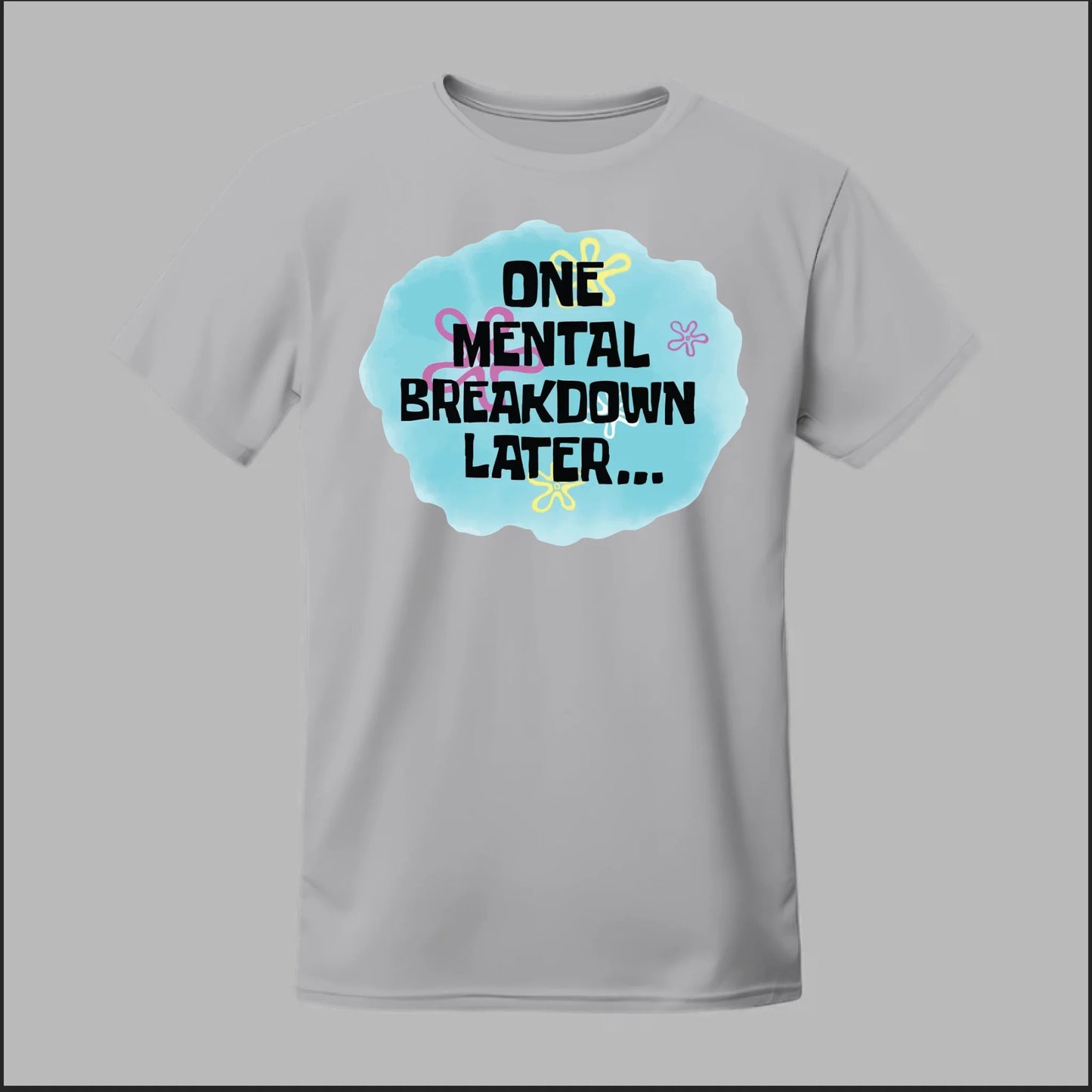 One Mental Breakdown Later Tee