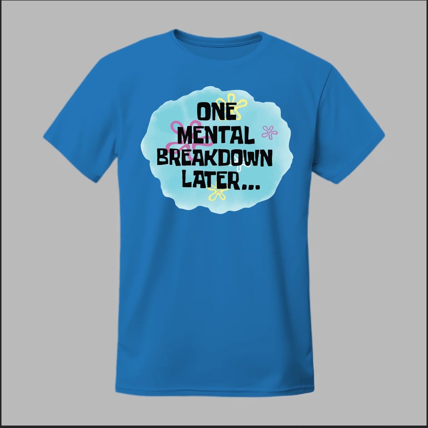 One Mental Breakdown Later Tee