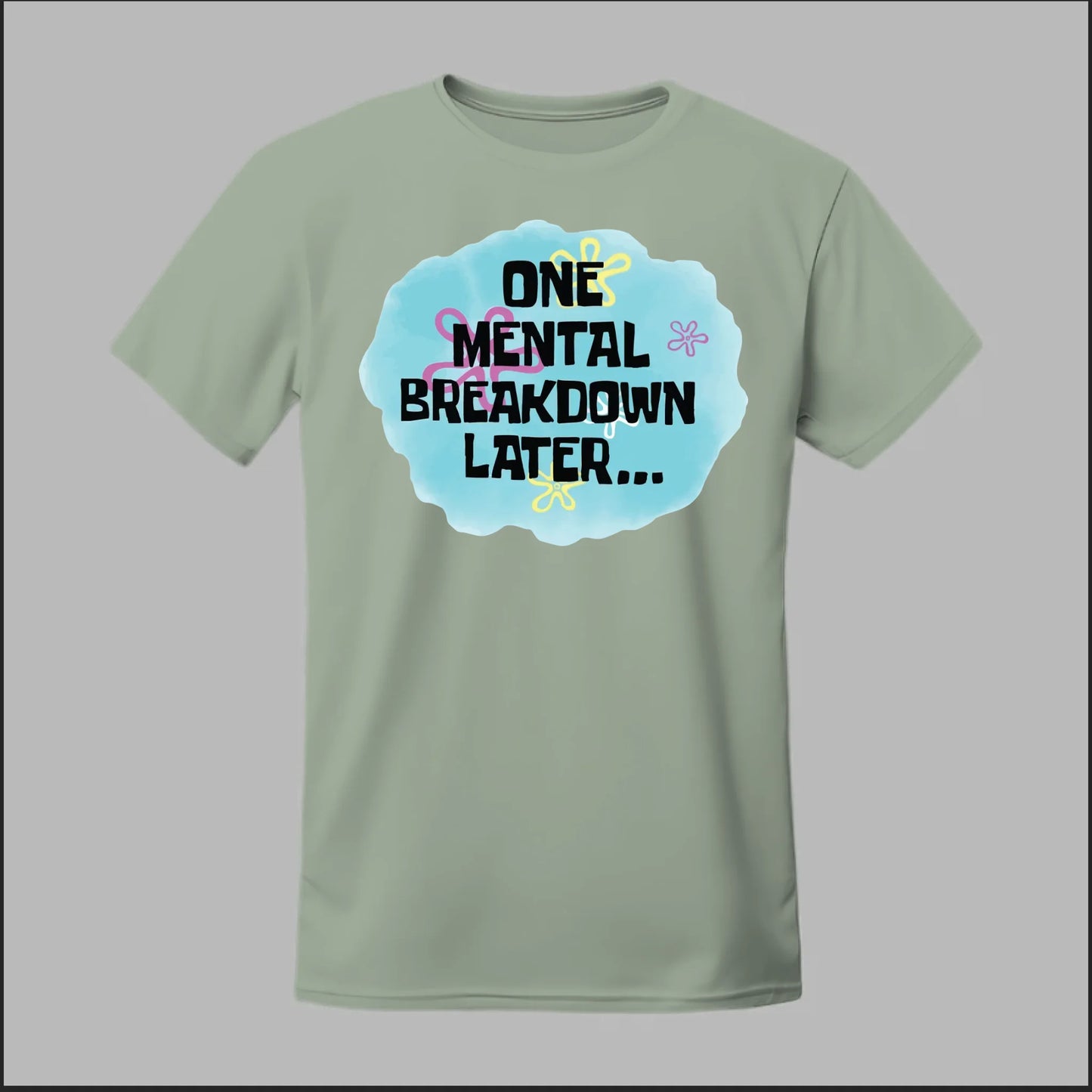One Mental Breakdown Later Tee