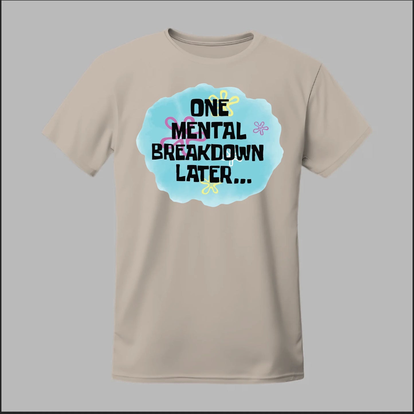 One Mental Breakdown Later Tee