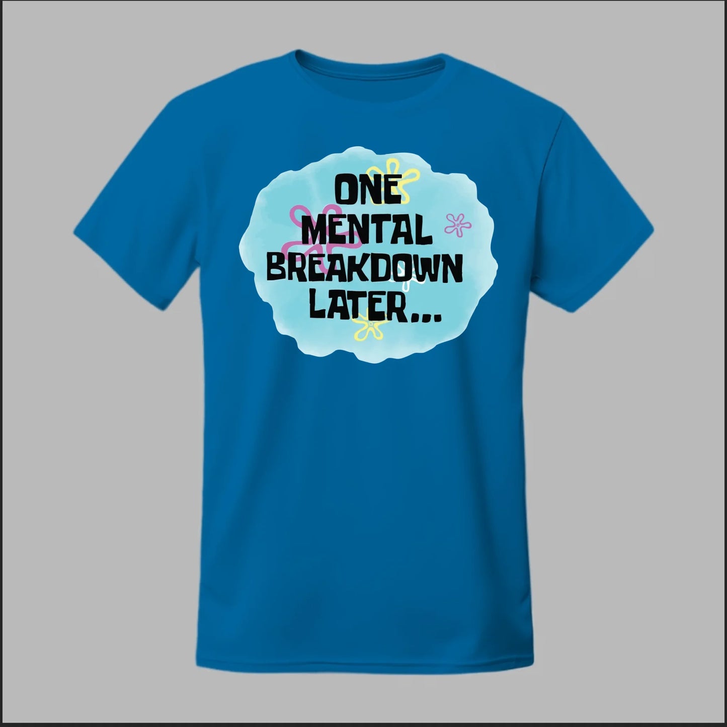 One Mental Breakdown Later Tee