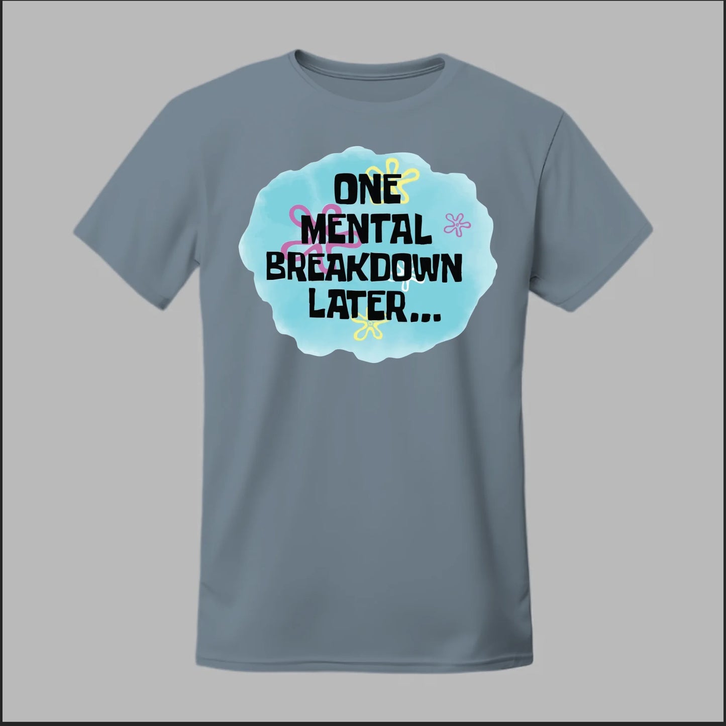 One Mental Breakdown Later Tee