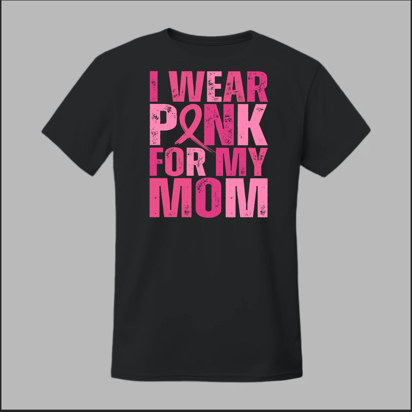 Black t-shirt with pink text reading "I WEAR PINK FOR MY MOM" and a pink ribbon.