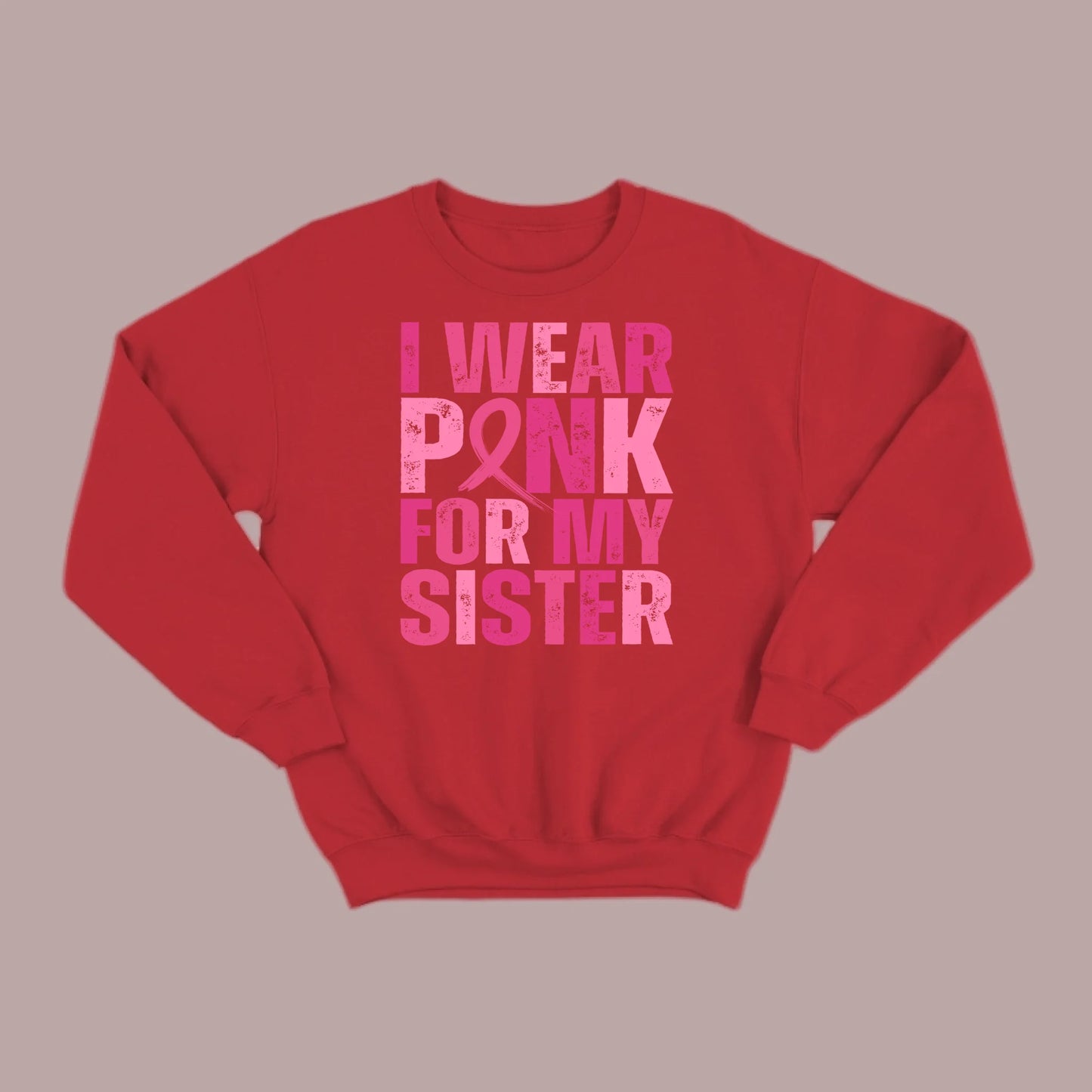 I Wear Pink For My Sister Sweatshirt