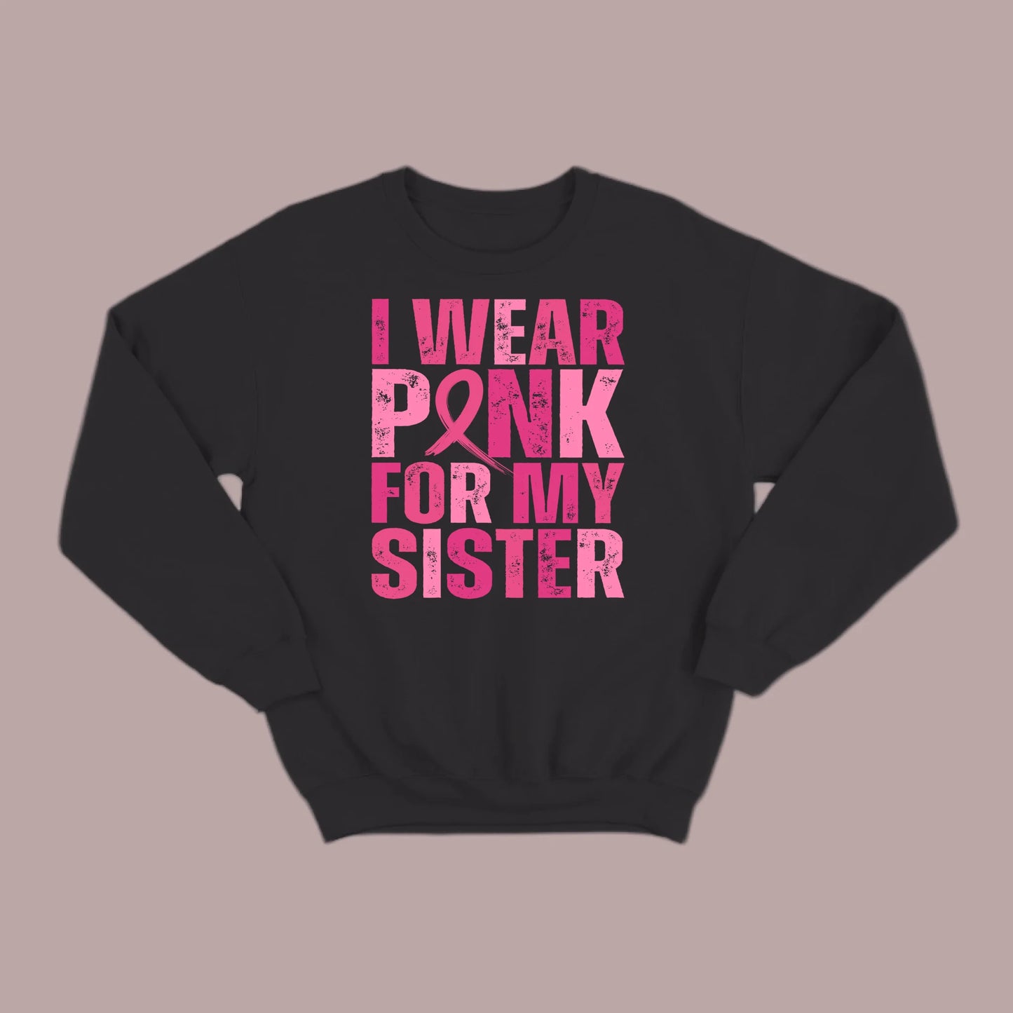I Wear Pink For My Sister Sweatshirt