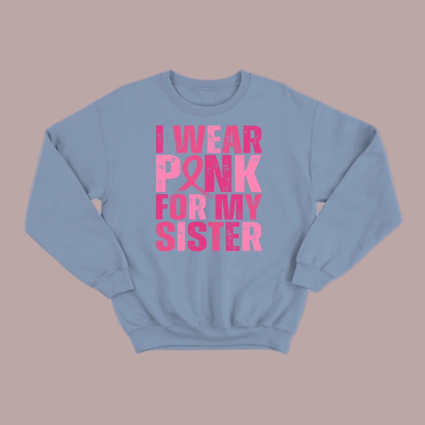 I Wear Pink For My Sister Sweatshirt