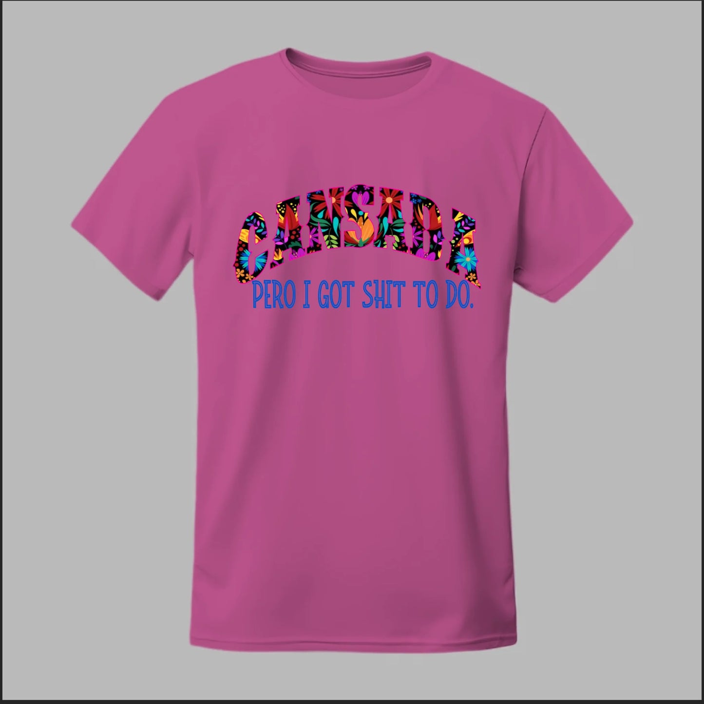 Cansada Pero I Got Sh*t To Do Tee