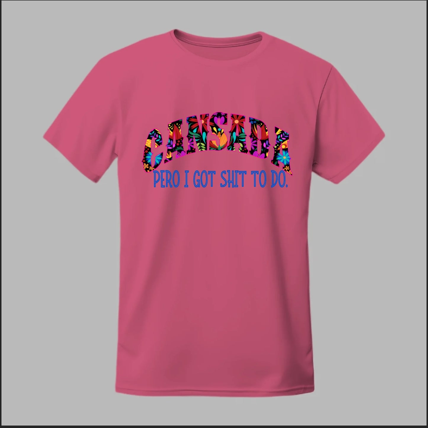 Cansada Pero I Got Sh*t To Do Tee