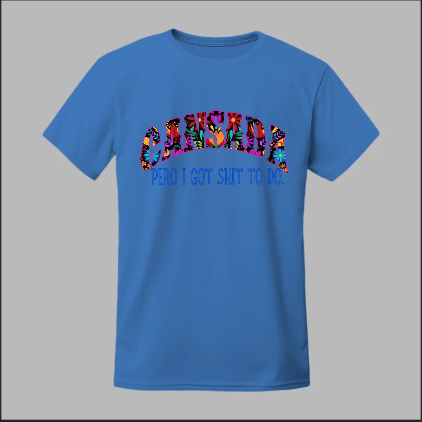 Cansada Pero I Got Sh*t To Do Tee