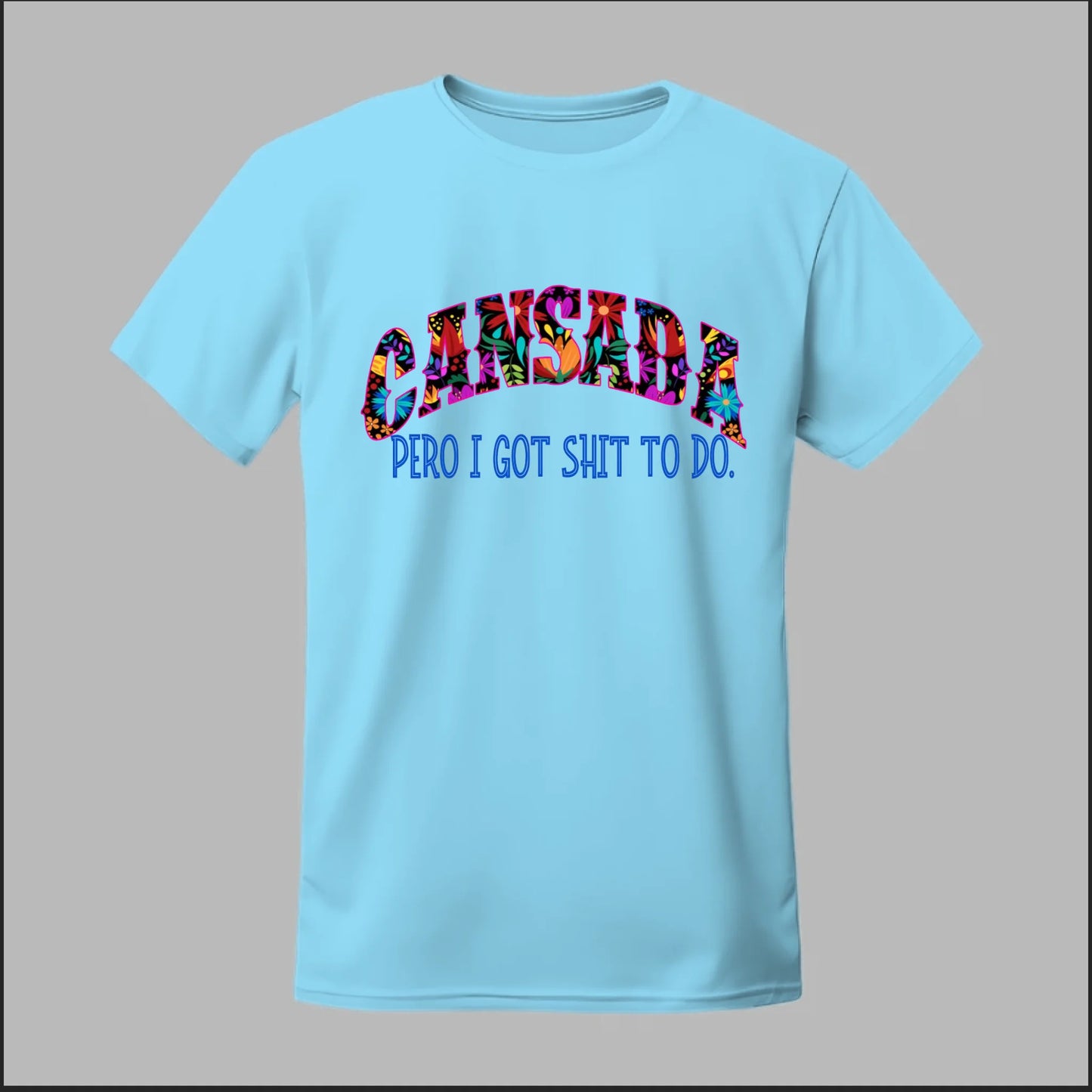 Cansada Pero I Got Sh*t To Do Tee
