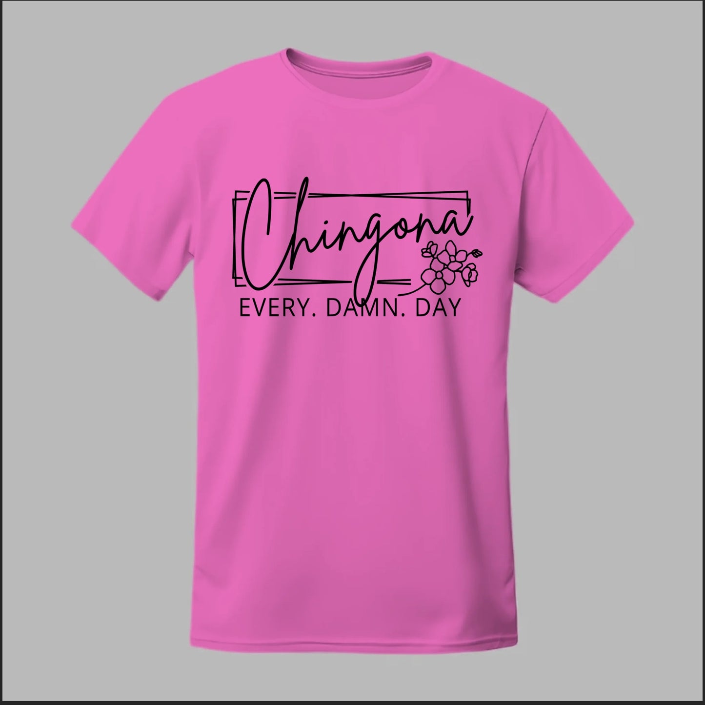 Chingona Every Damn Day (Black) Tee