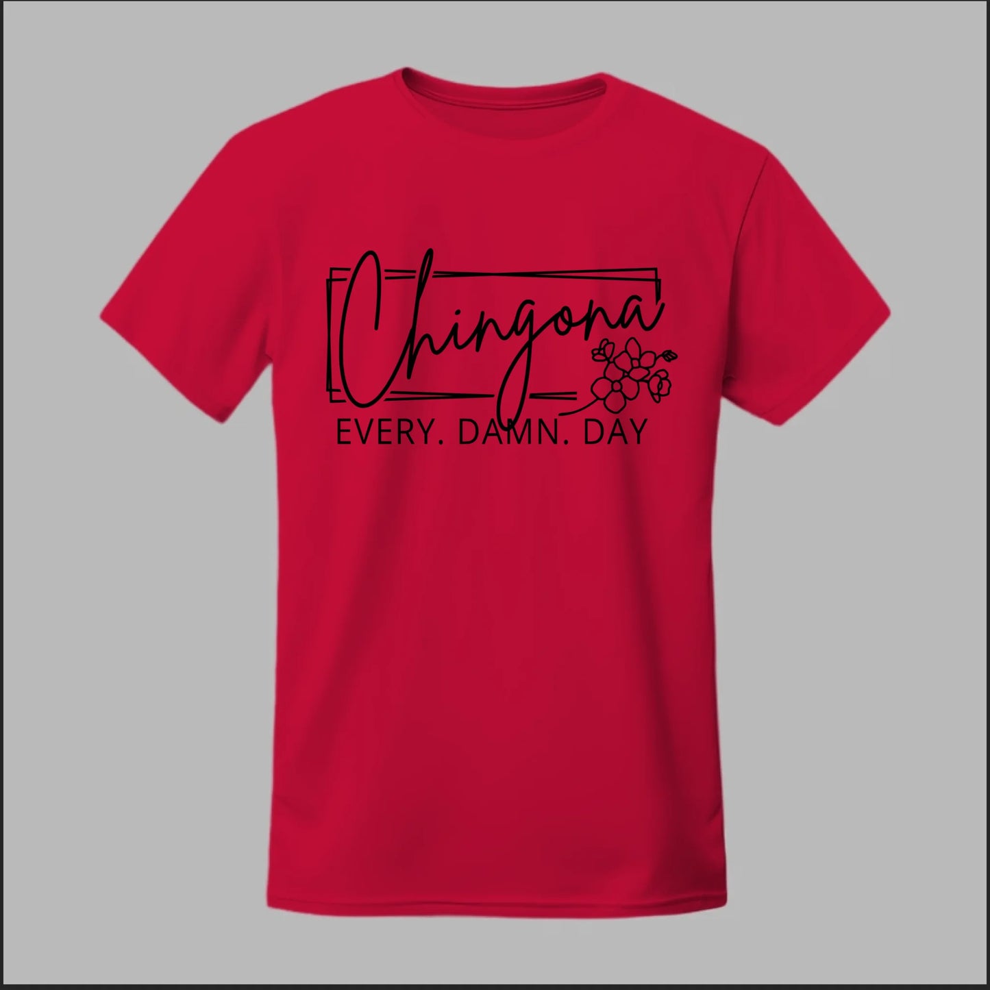 Chingona Every Damn Day (Black) Tee