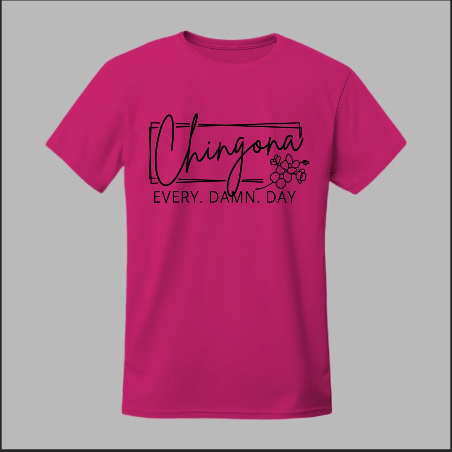 Chingona Every Damn Day (Black) Tee
