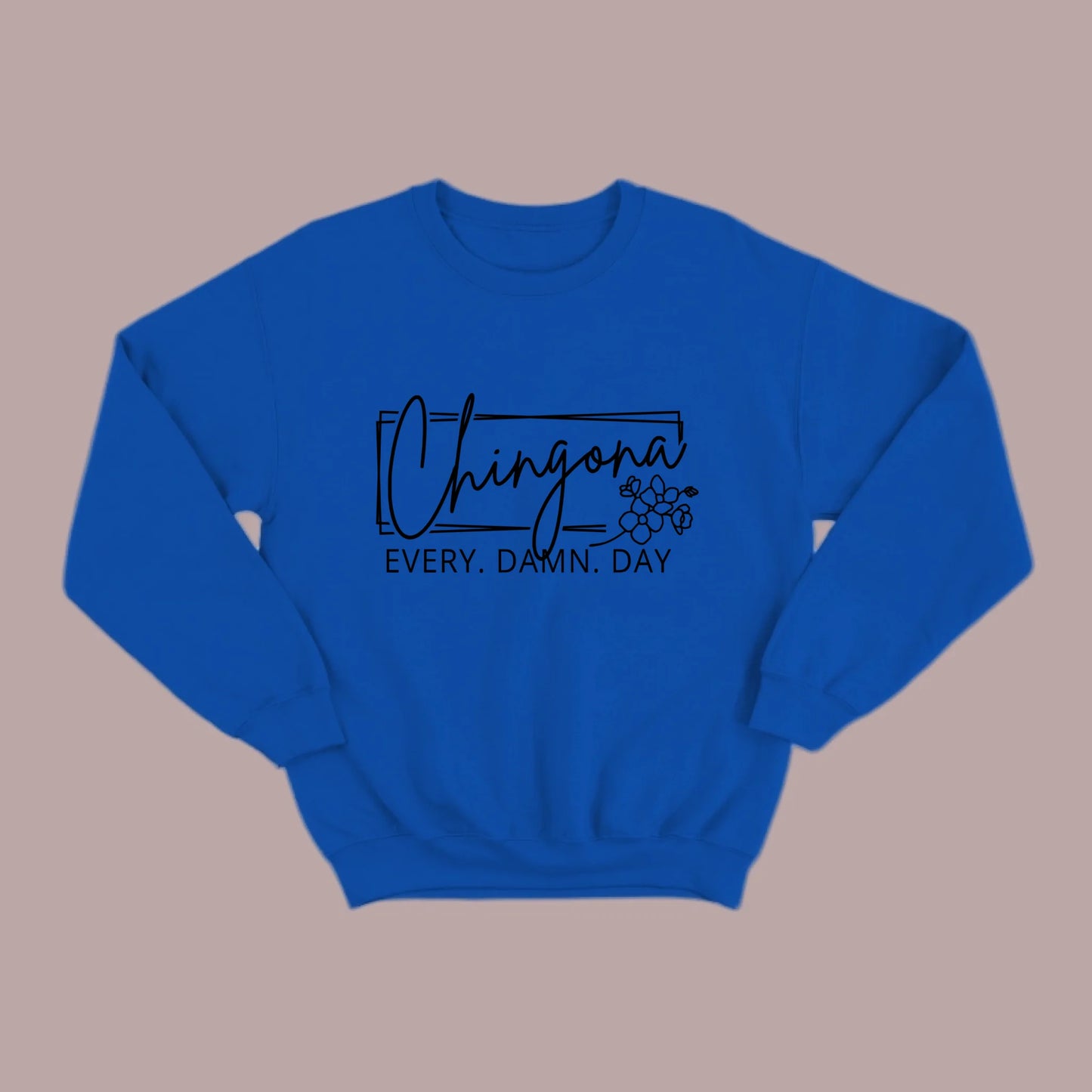 Chingona Every Damn Day (Black) Sweatshirt