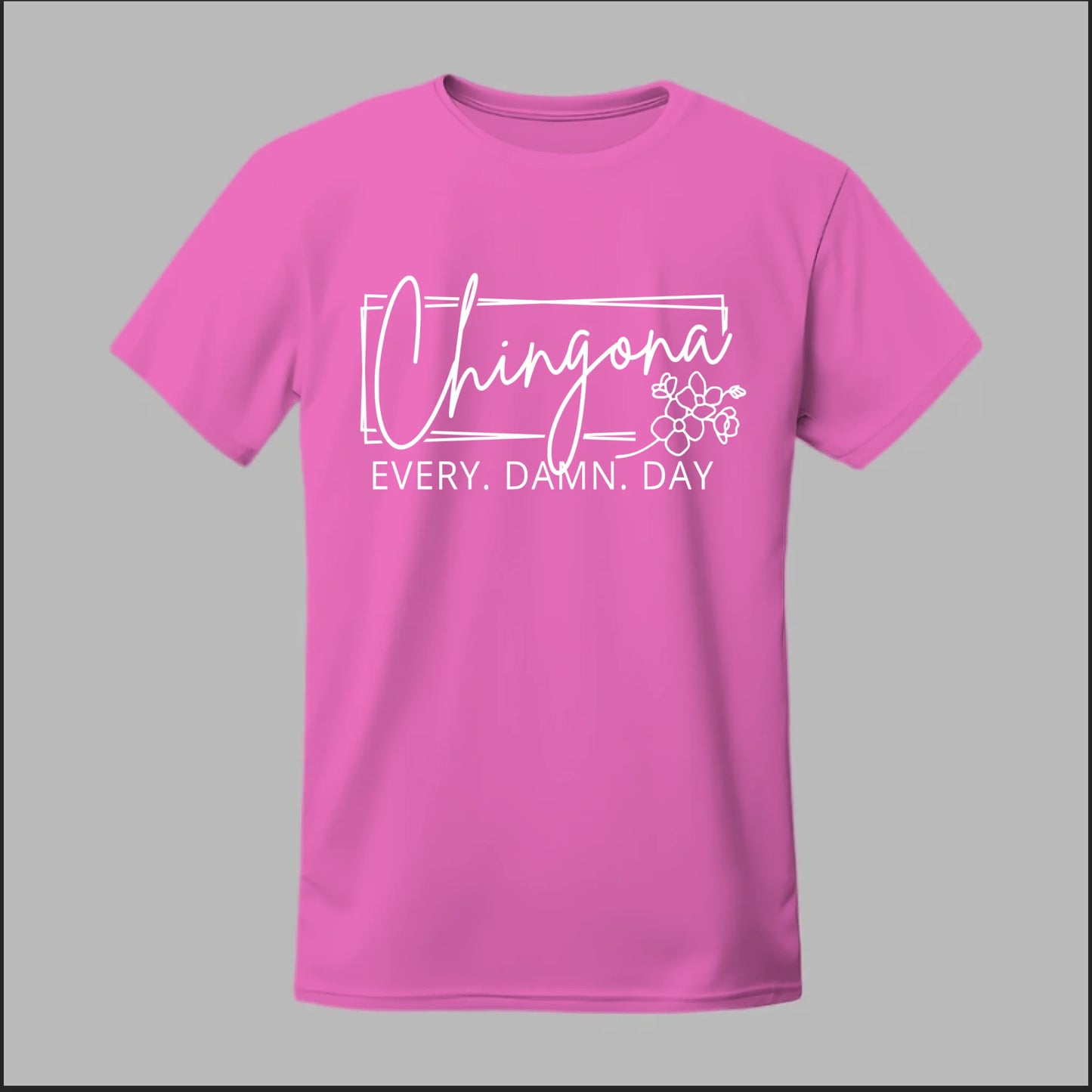 Chingona Every Damn Day (White) Tee