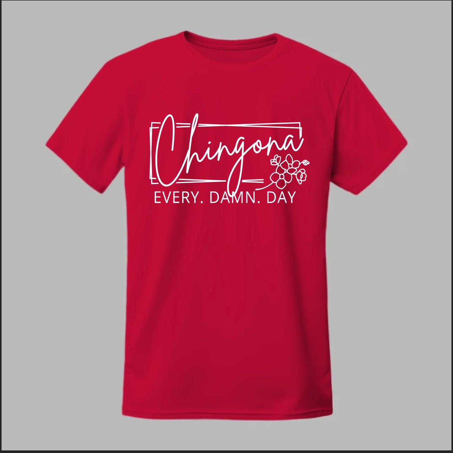 Chingona Every Damn Day (White) Tee
