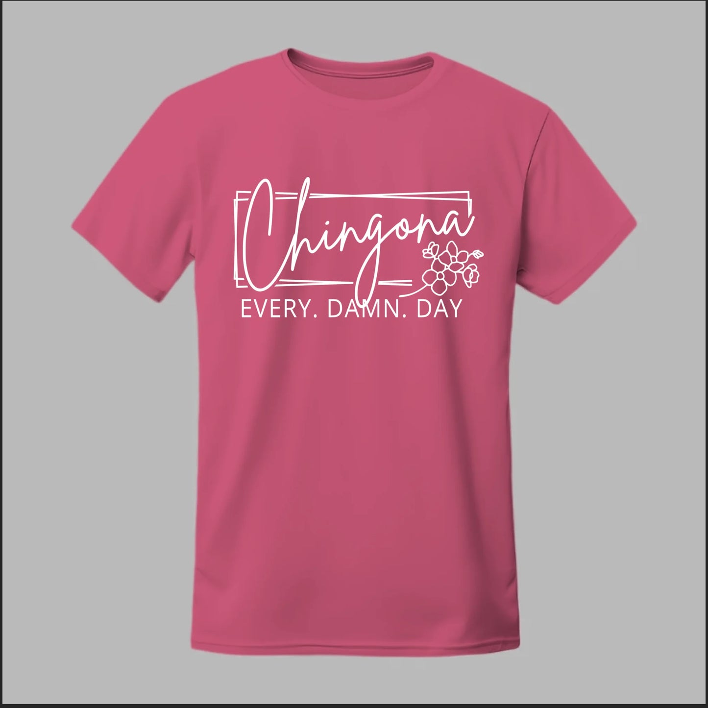 Chingona Every Damn Day (White) Tee