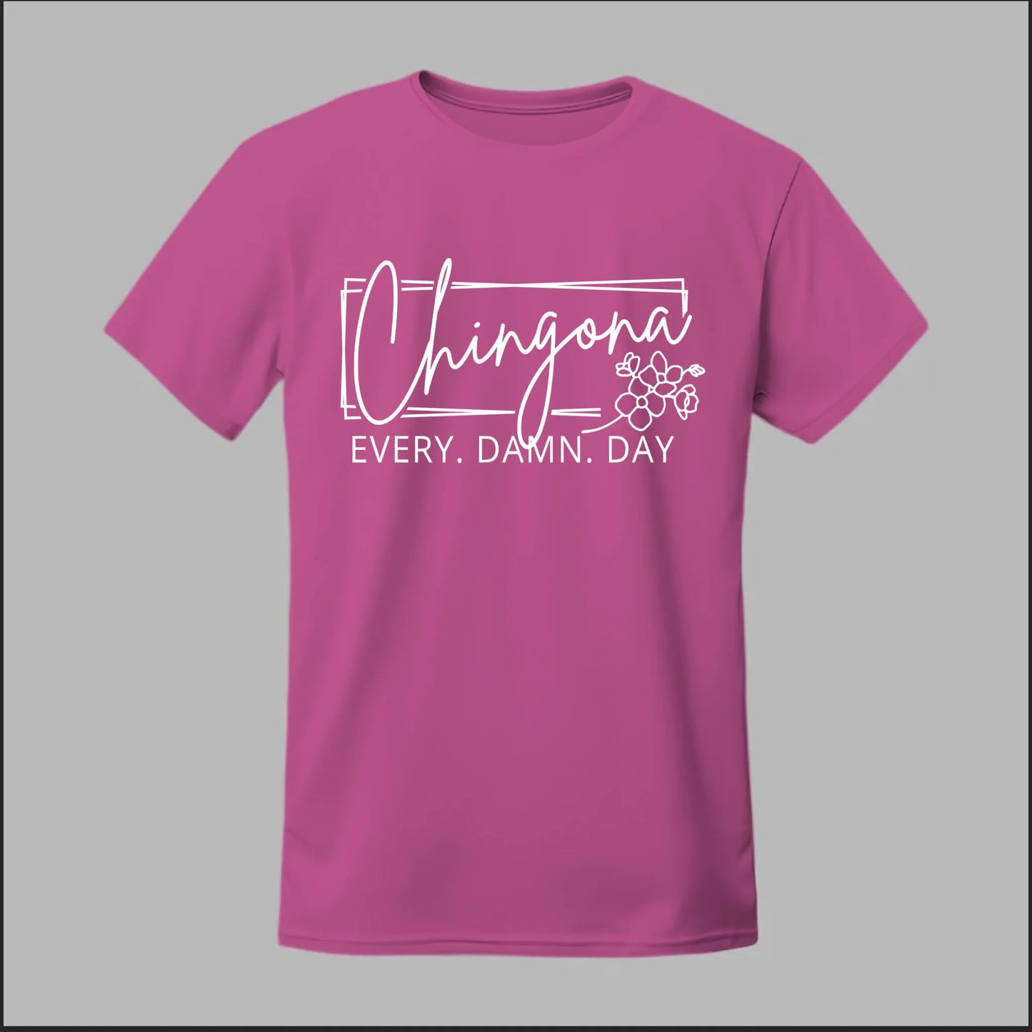 Chingona Every Damn Day (White) Tee