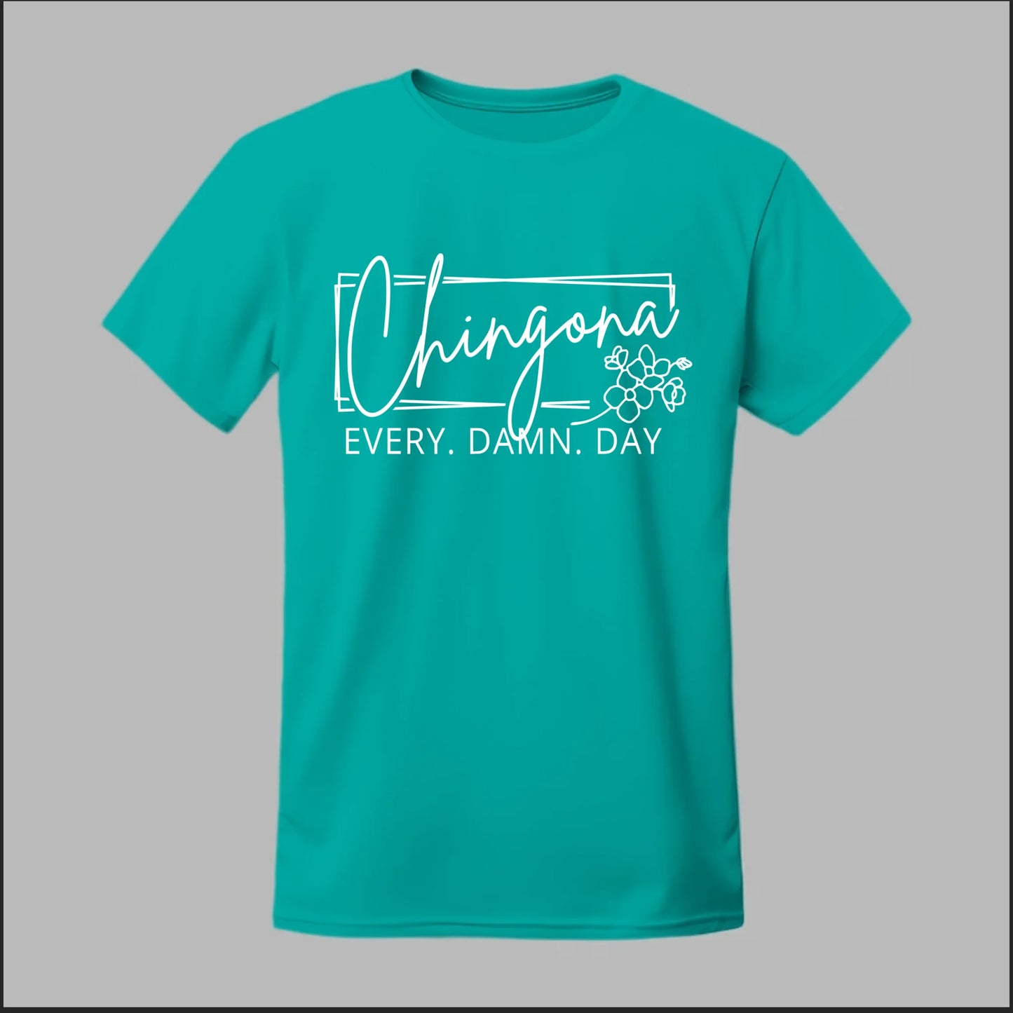 Chingona Every Damn Day (White) Tee
