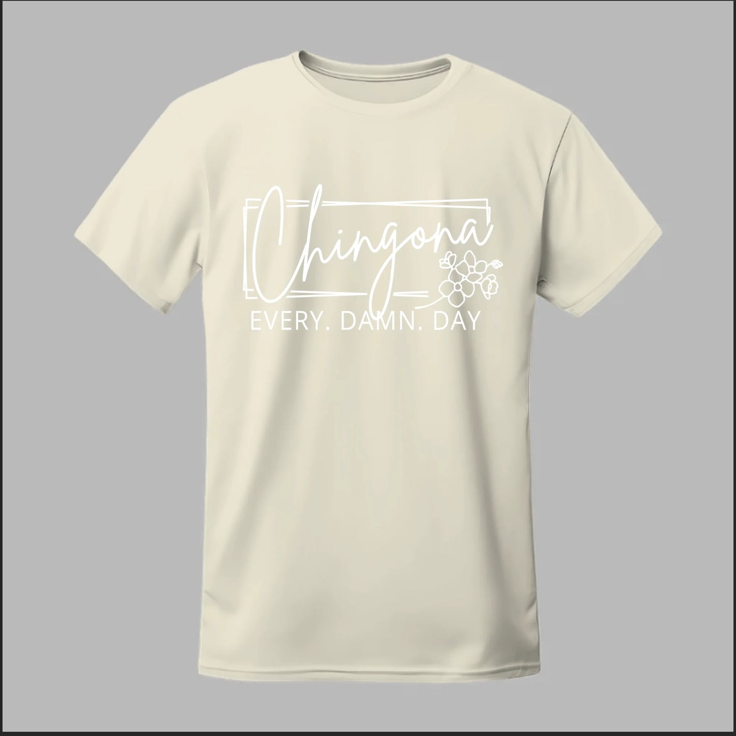 Chingona Every Damn Day (White) Tee