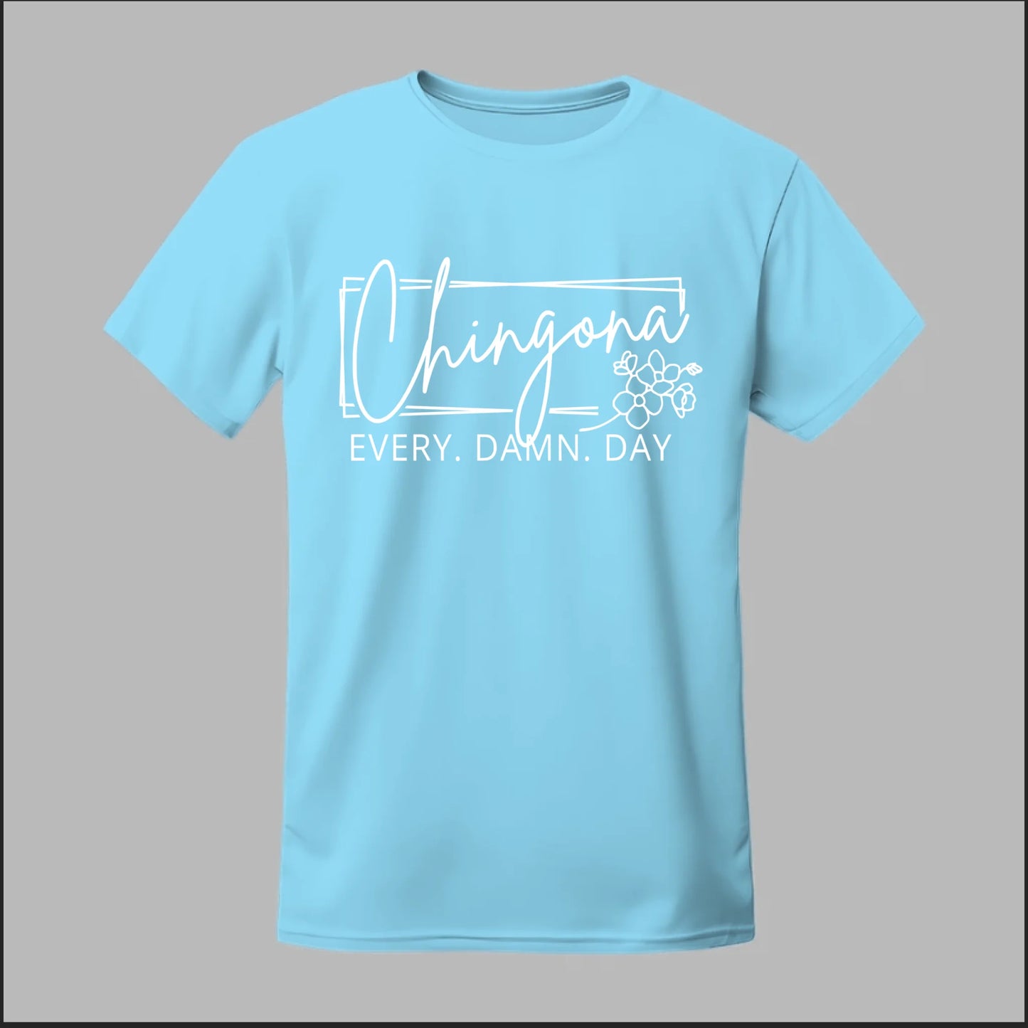 Chingona Every Damn Day (White) Tee