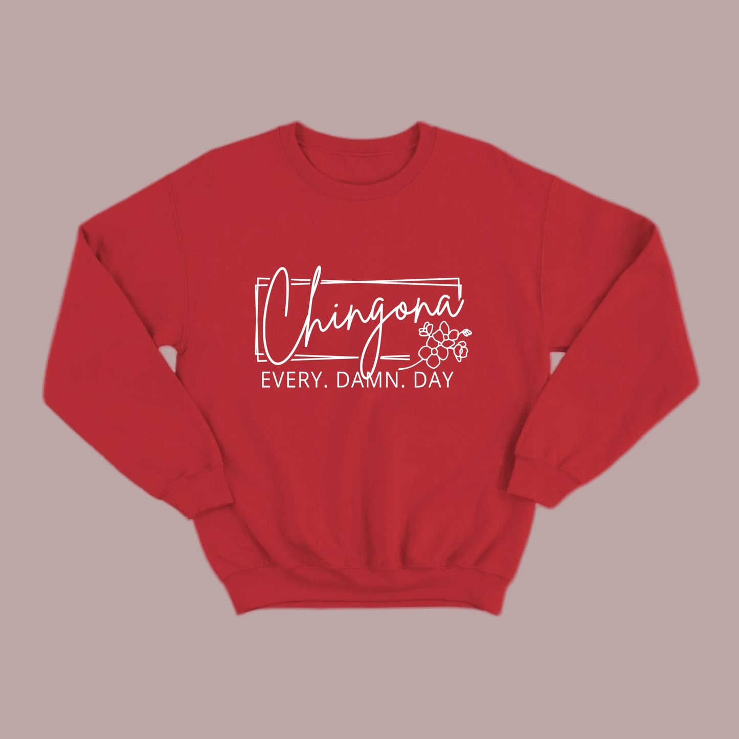 Chingona Every Damn Day (White) Sweatshirt