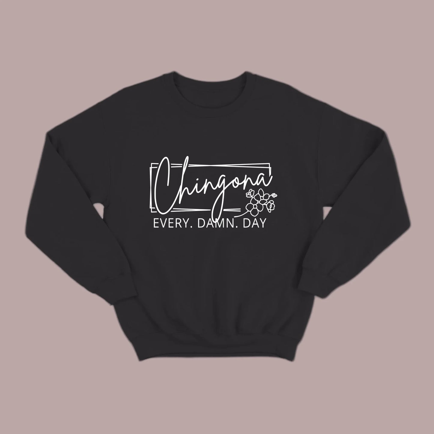 Chingona Every Damn Day (White) Sweatshirt