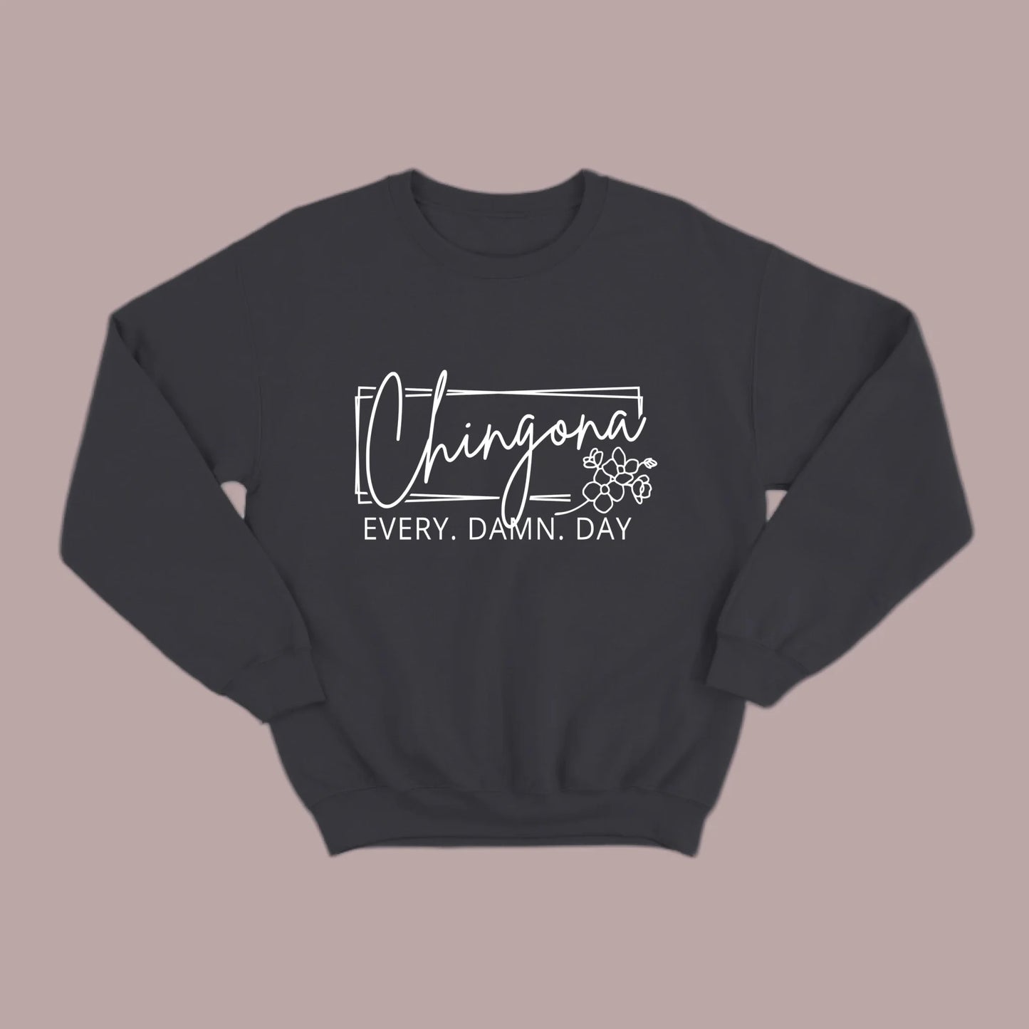 Chingona Every Damn Day (White) Sweatshirt