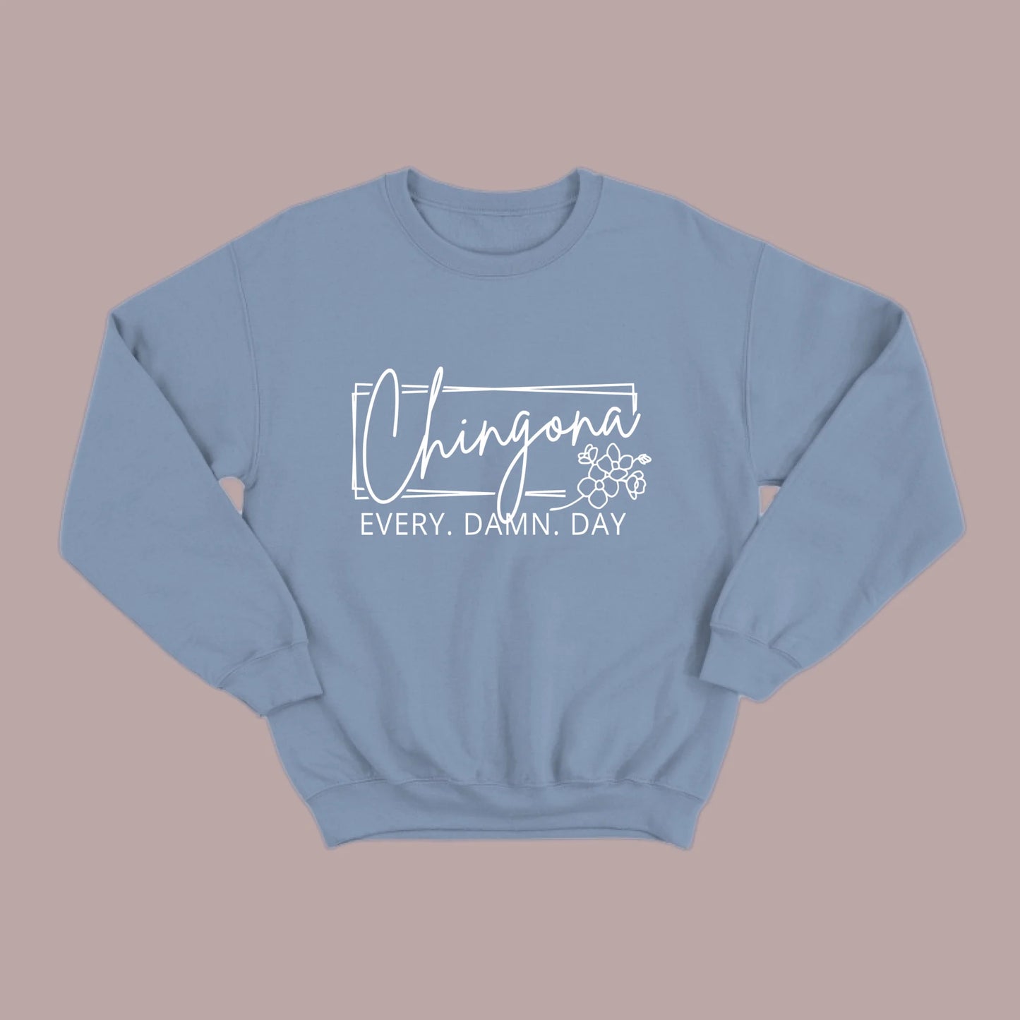 Chingona Every Damn Day (White) Sweatshirt