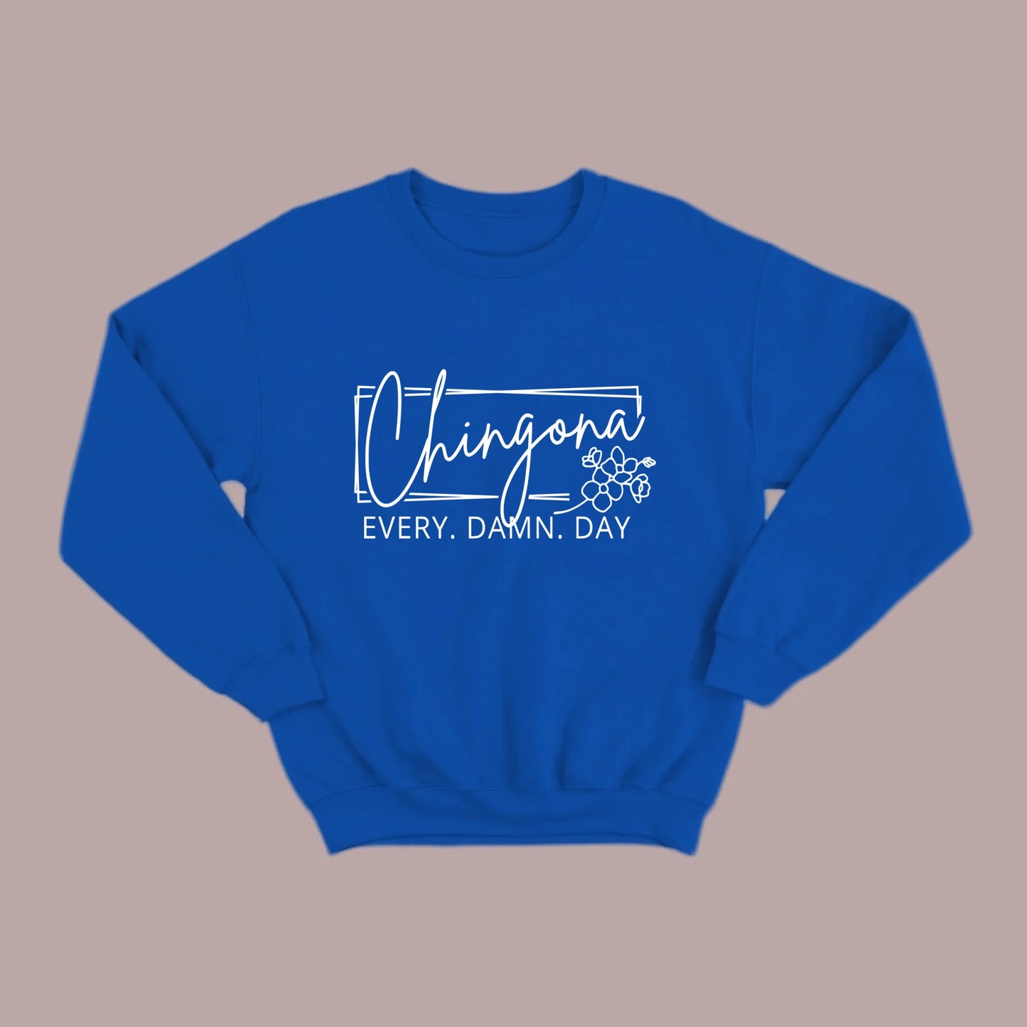 Chingona Every Damn Day (White) Sweatshirt