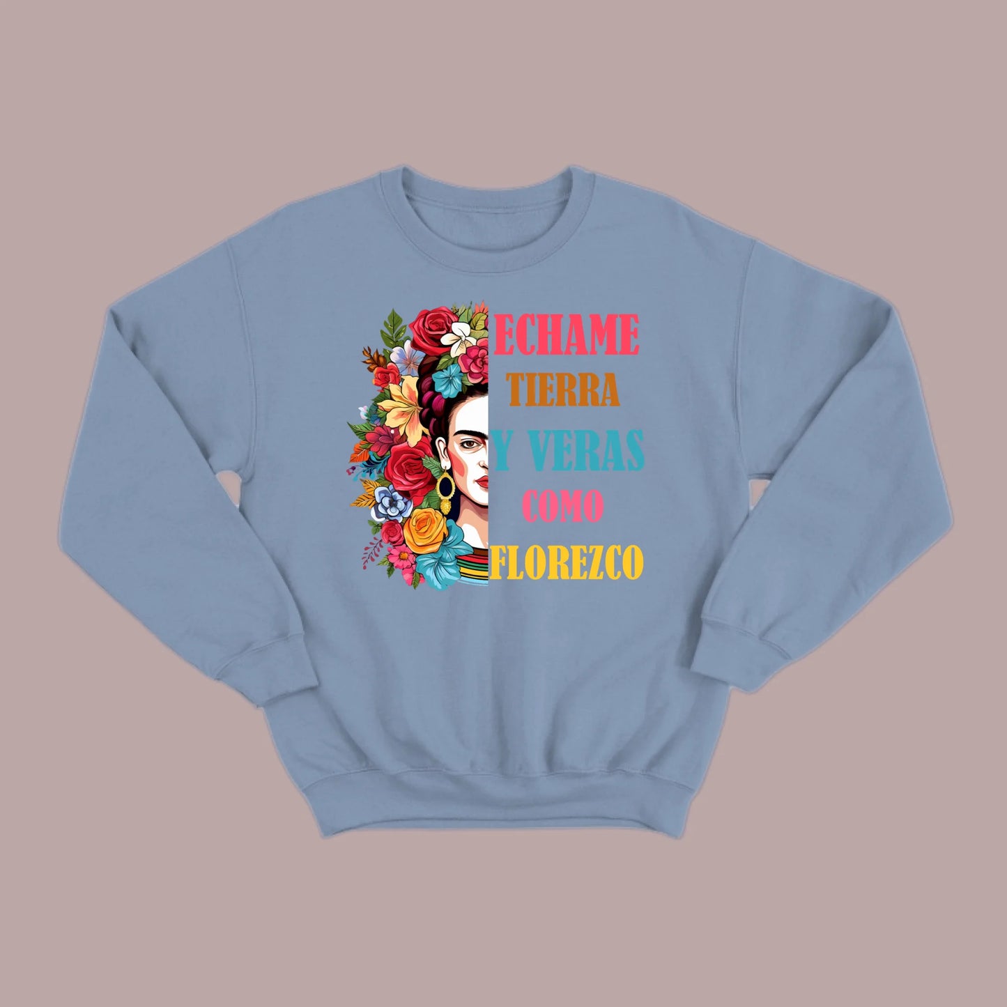 Échame Tierra y Verás Cómo Florezco Floral Portrait Sweatshirt