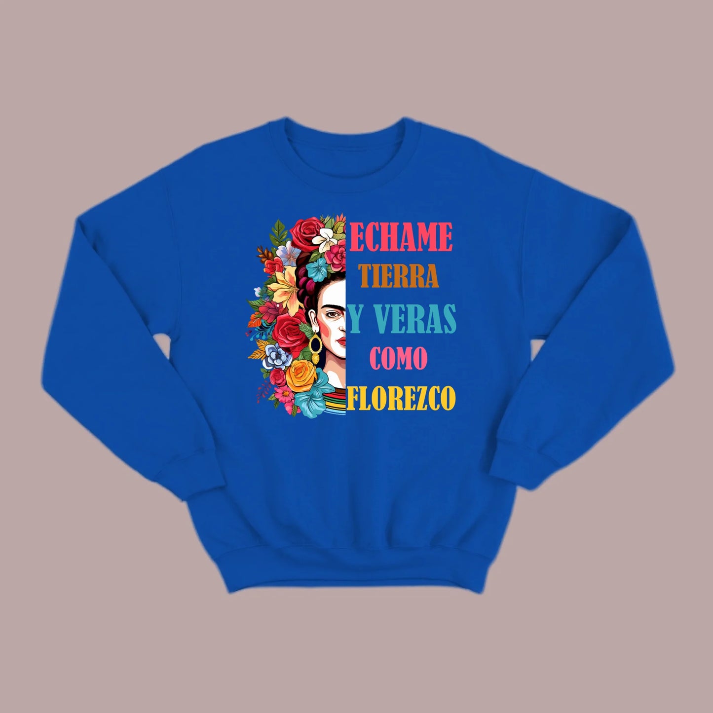 Échame Tierra y Verás Cómo Florezco Floral Portrait Sweatshirt