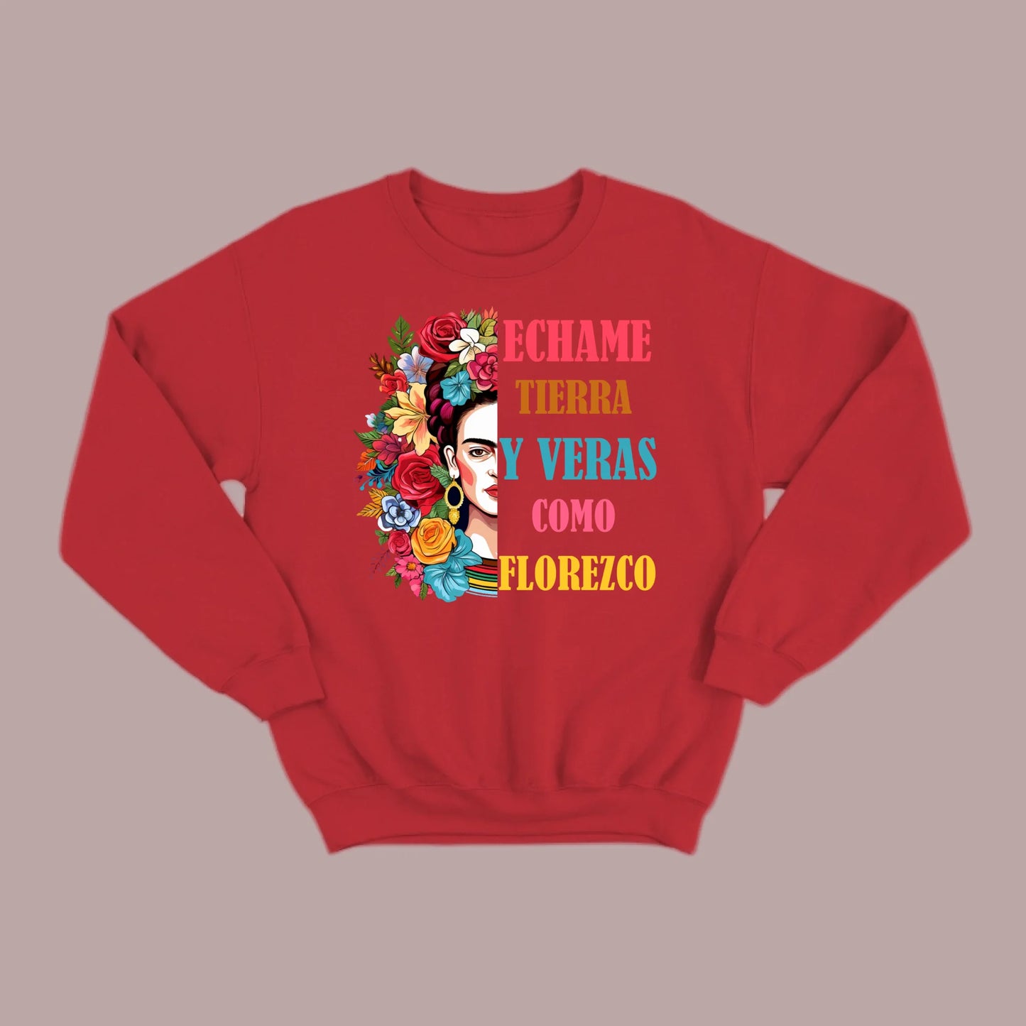 Échame Tierra y Verás Cómo Florezco Floral Portrait Sweatshirt