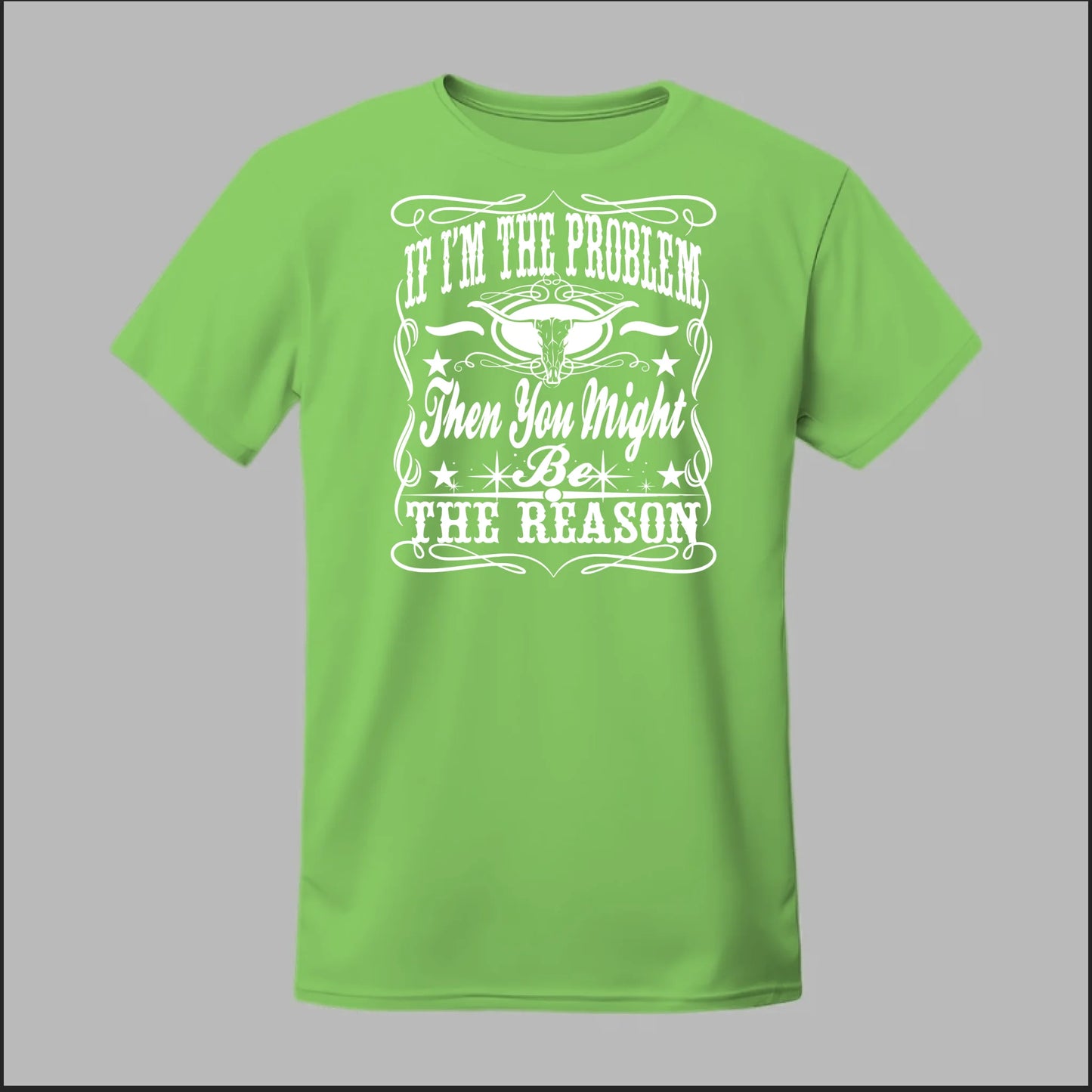 If I Am The Problem Then You Might Be The Reason Tee