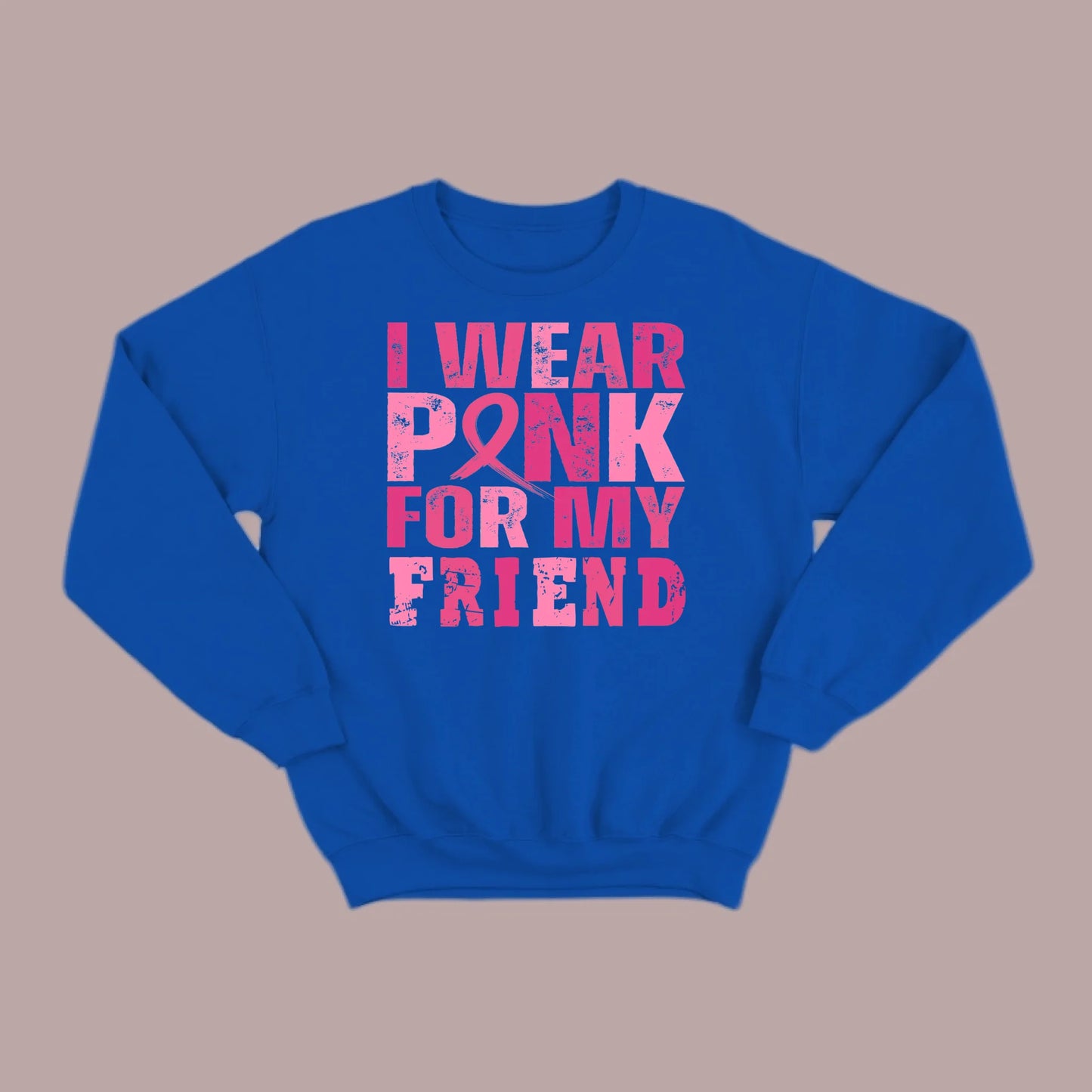 I Wear Pink For My Friend Sweatshirt