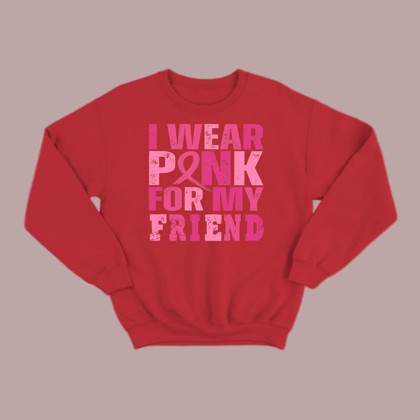 I Wear Pink For My Friend Sweatshirt