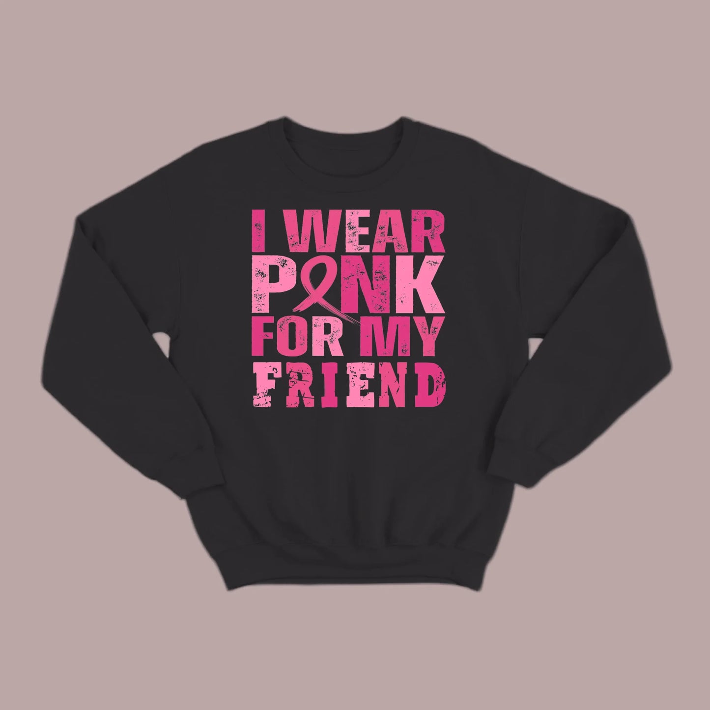 I Wear Pink For My Friend Sweatshirt
